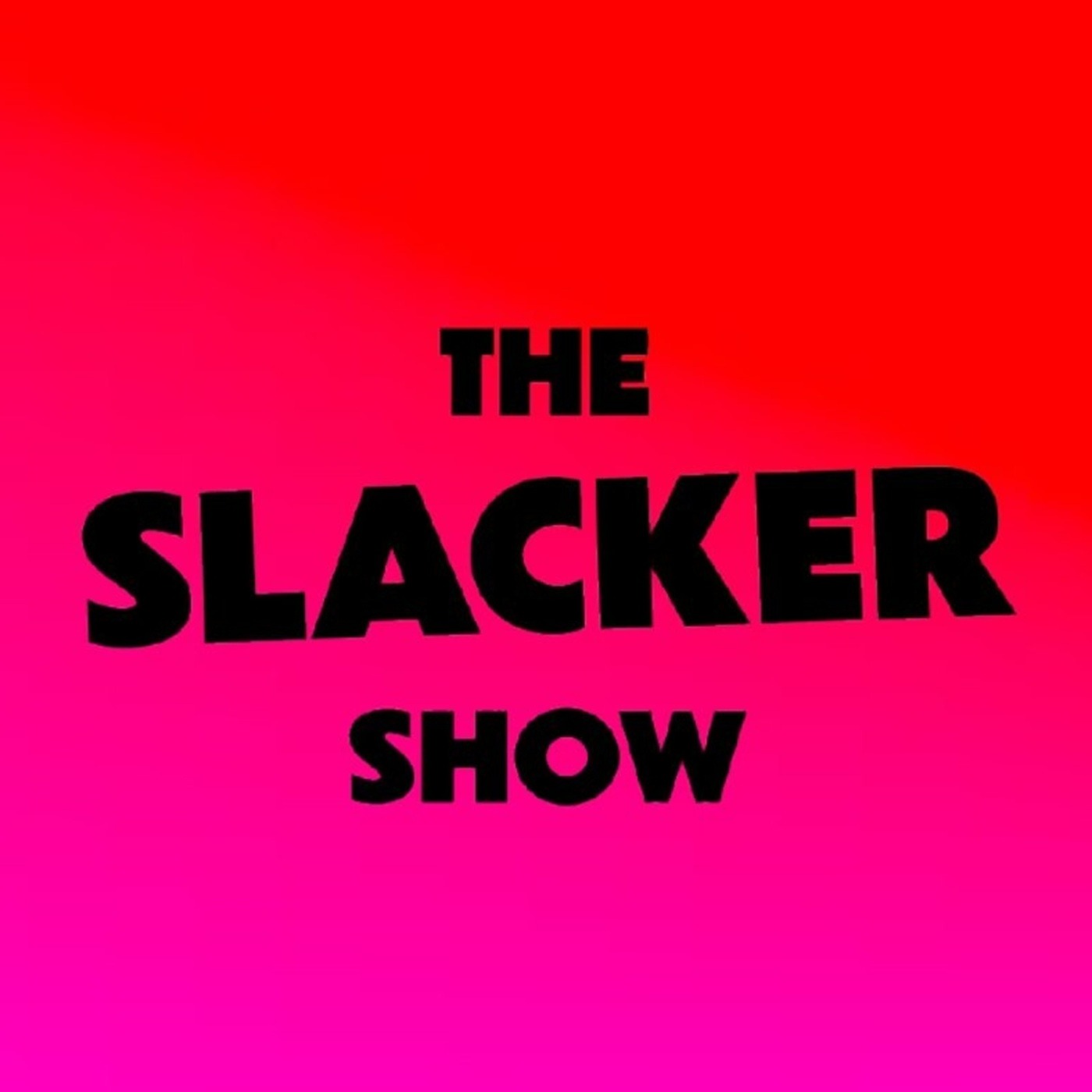 The Slacker Show