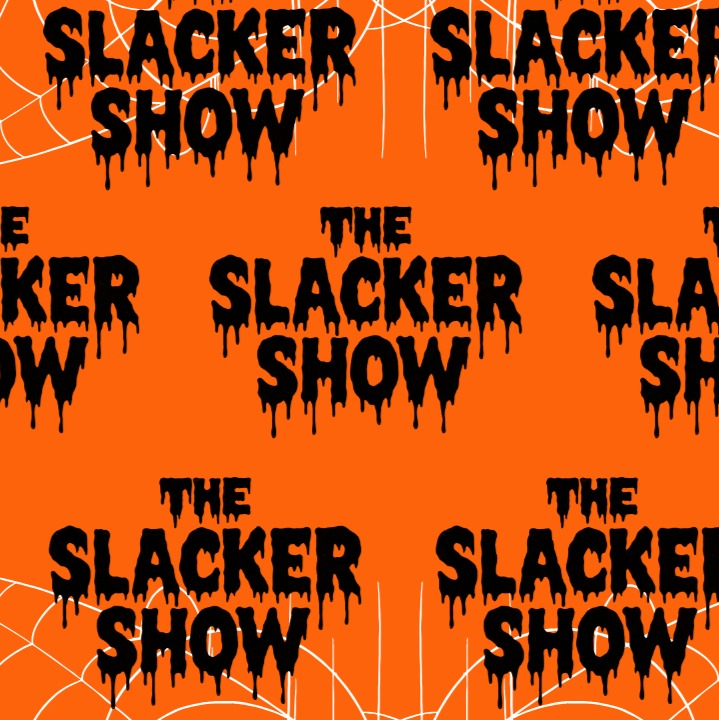 THE SLACKER SHOW'S HALLOWEEN SPECIAL!