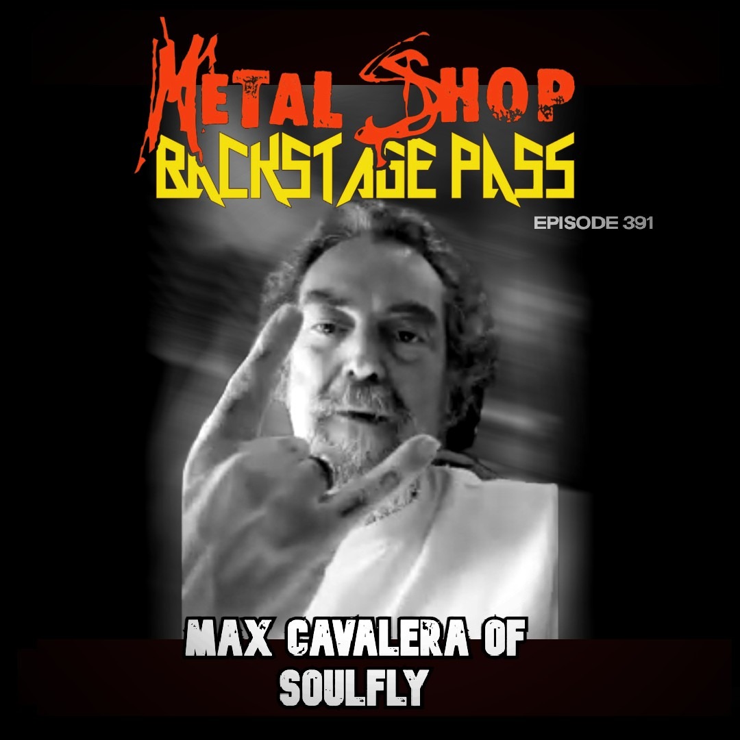 Metal Shops Back Stage Pass - Episode 391: Max Cavalera Metal Shops Back Stage Pass - Episode 391: Max Cavalera