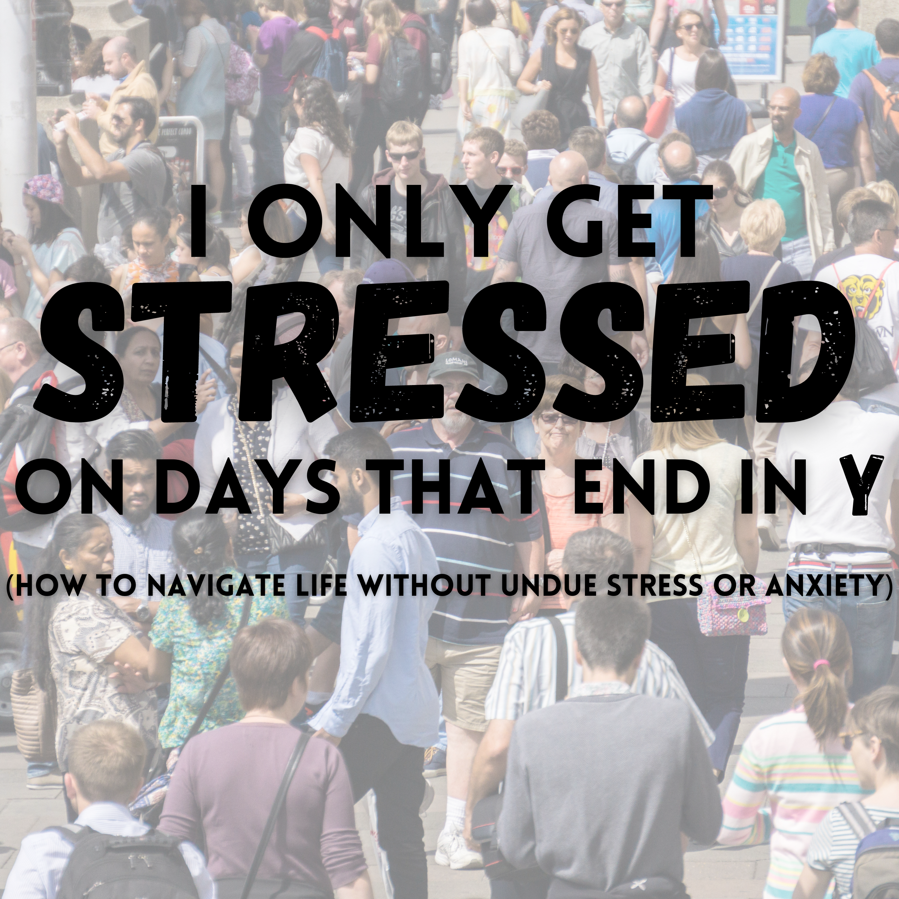 I Only Get Stressed On Days That End In Y