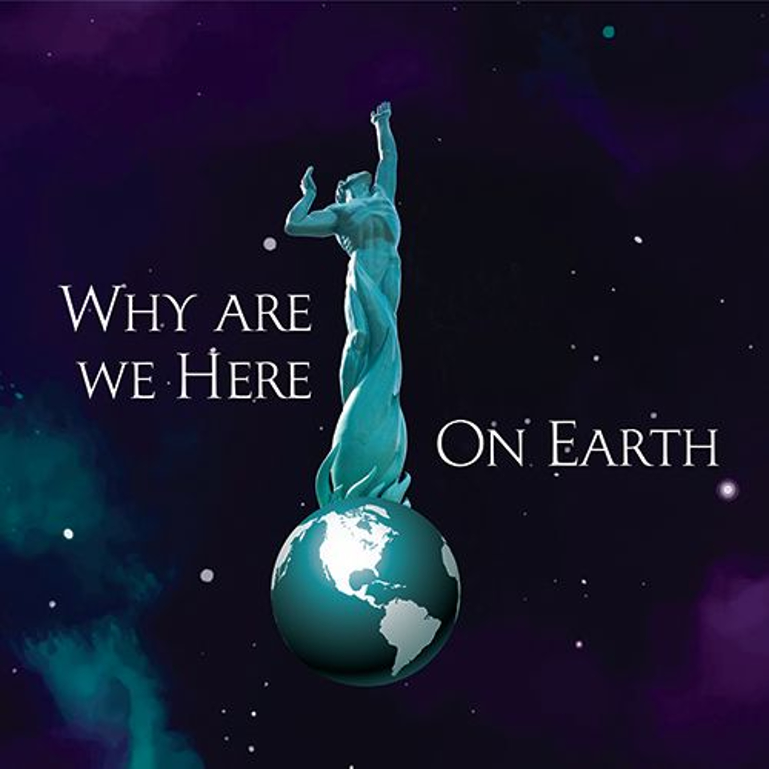 Why Are We Here On Earth?