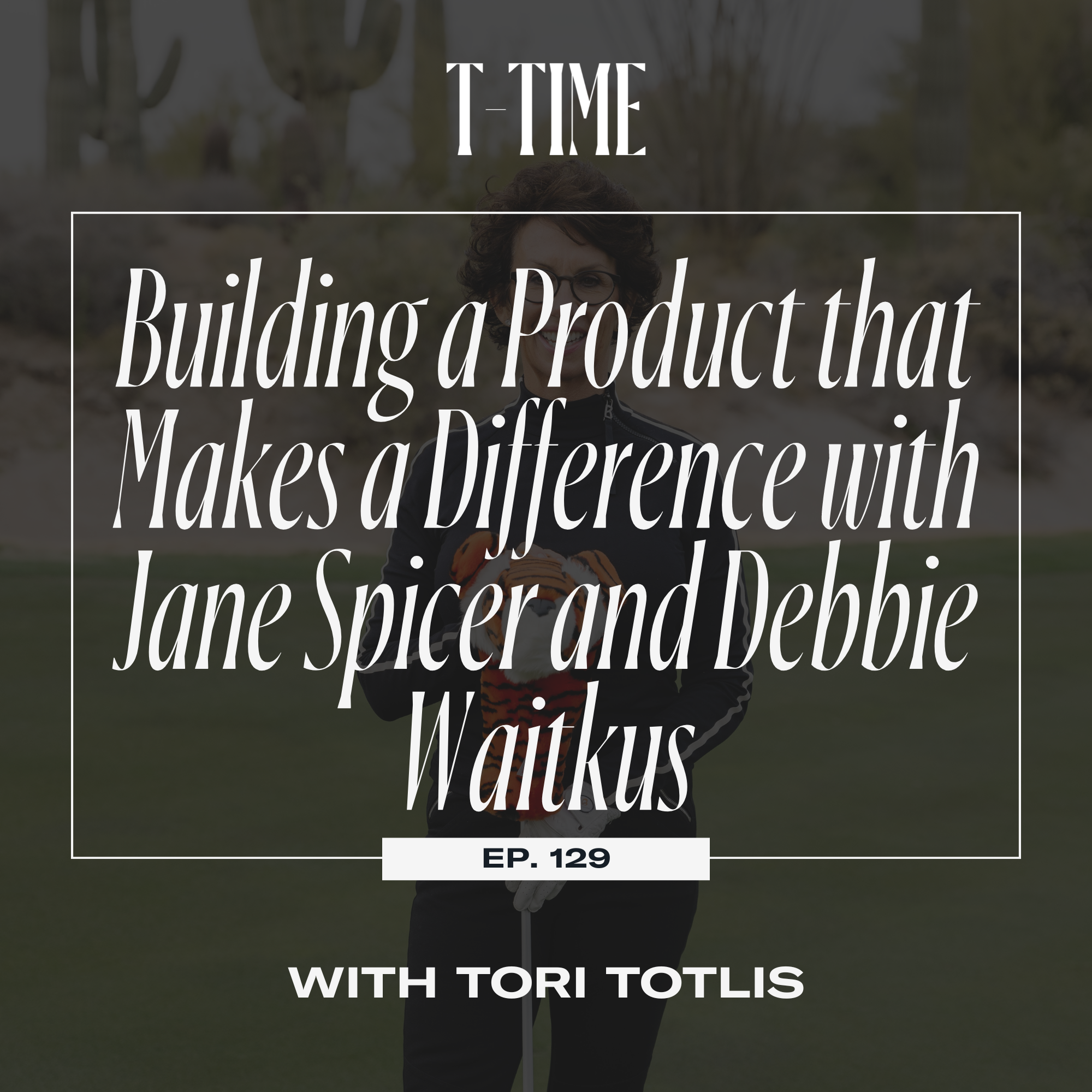 129. Building a Product that Makes a Difference with Jane Spicer and Debbie Waitkus episode artwork