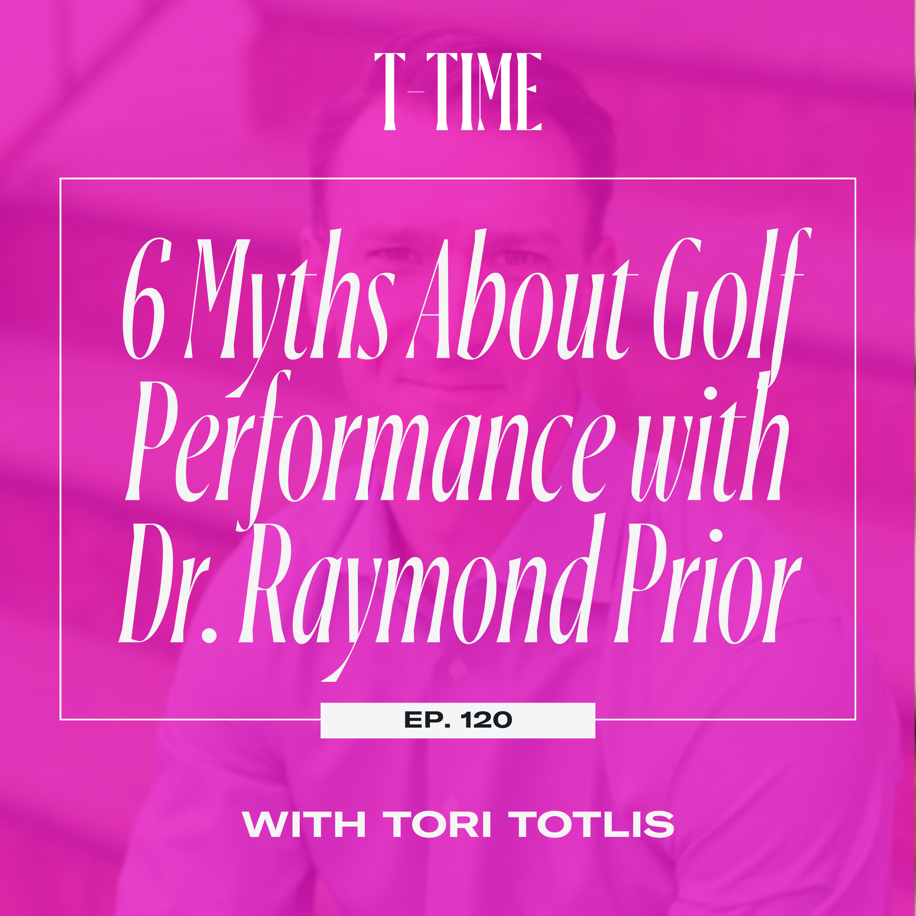 120. 6 Myths About Golf Performance with Dr. Raymond Prior episode artwork