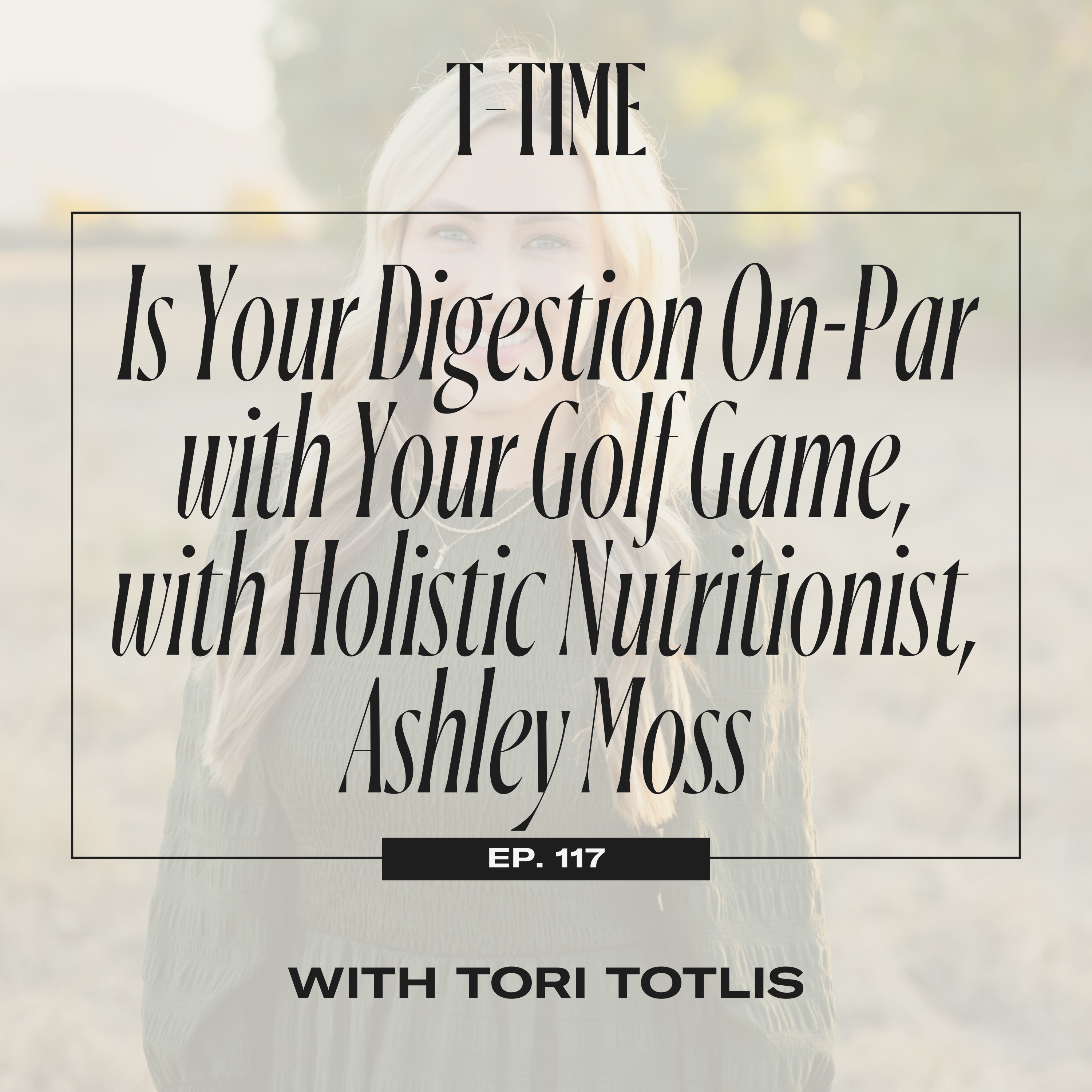 117. Is Your Digestion on Par with Your Golf Game, with Holistic Nutritionist, Ashley Moss episode artwork