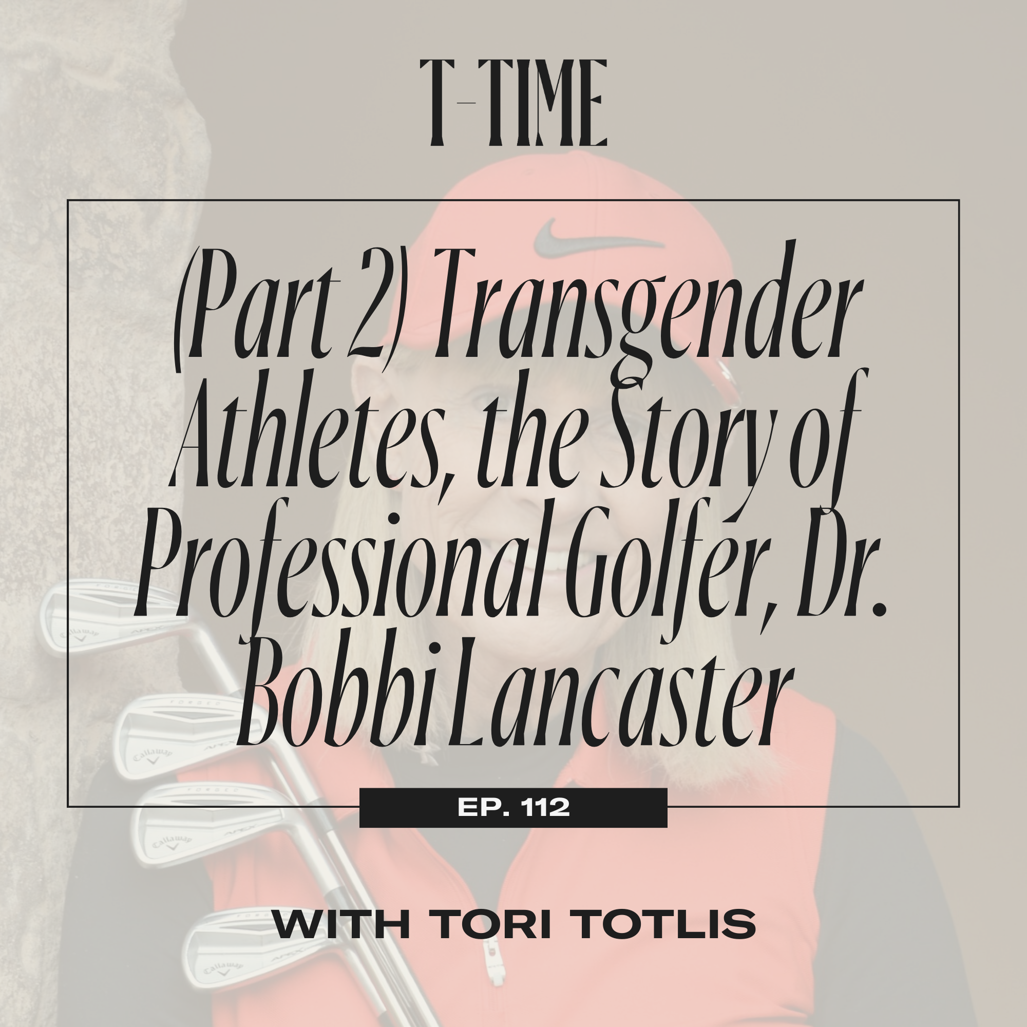 112. (Part 2) Transgender Athletes, the Story of Professional Golfer, Dr. Bobbi Lancaster episode artwork