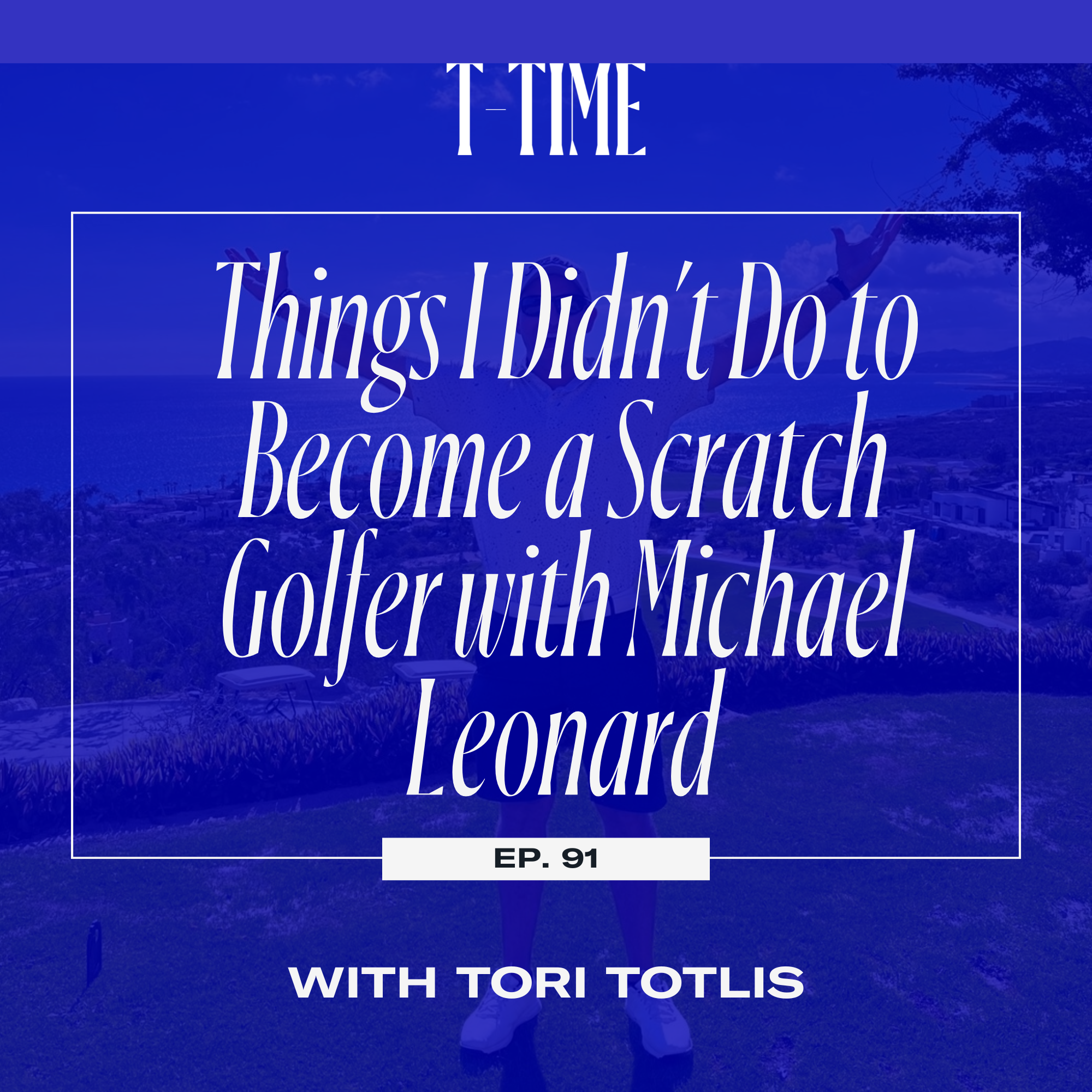 91. Things I Didn’t Do to Become a Scratch Golfer with Michael Leonard episode artwork