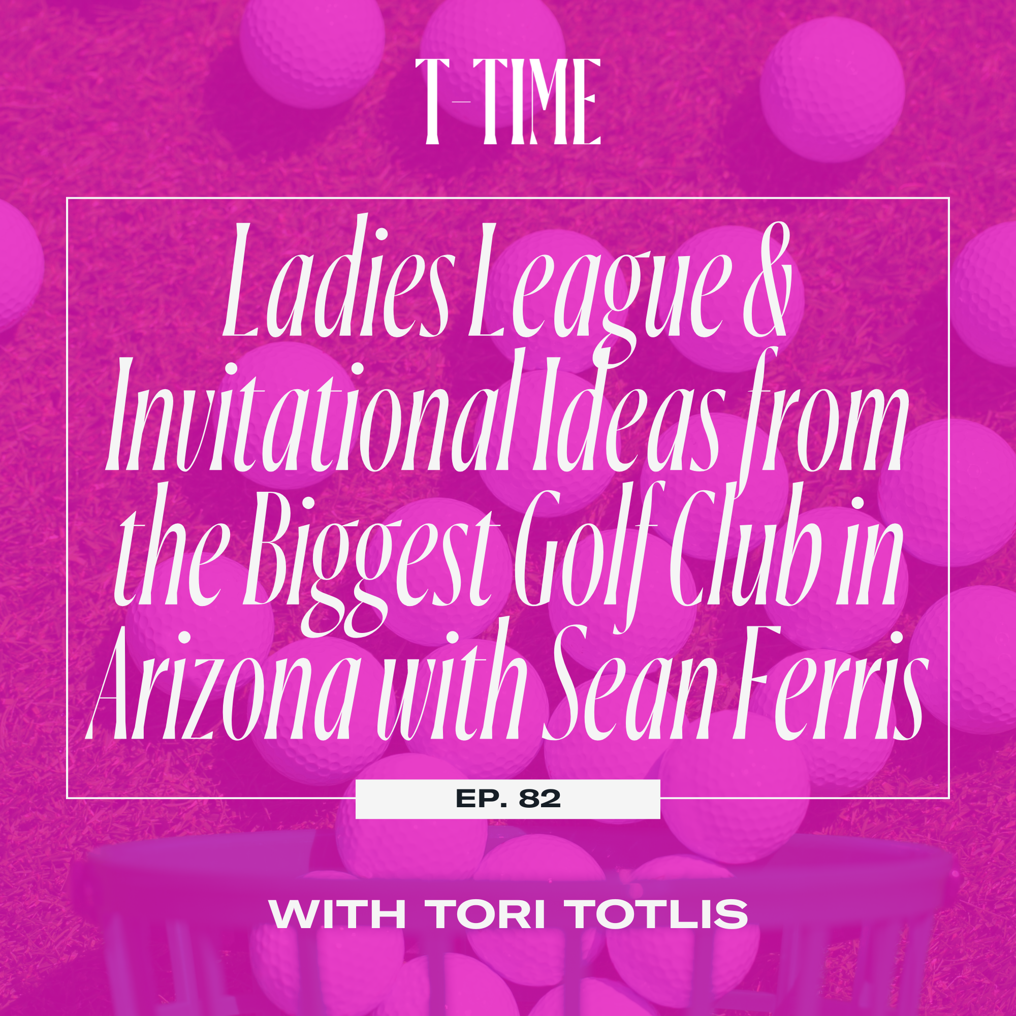 82. Ladies League & Invitational Ideas from the Biggest Golf Club in Arizona with Sean Ferris episode artwork