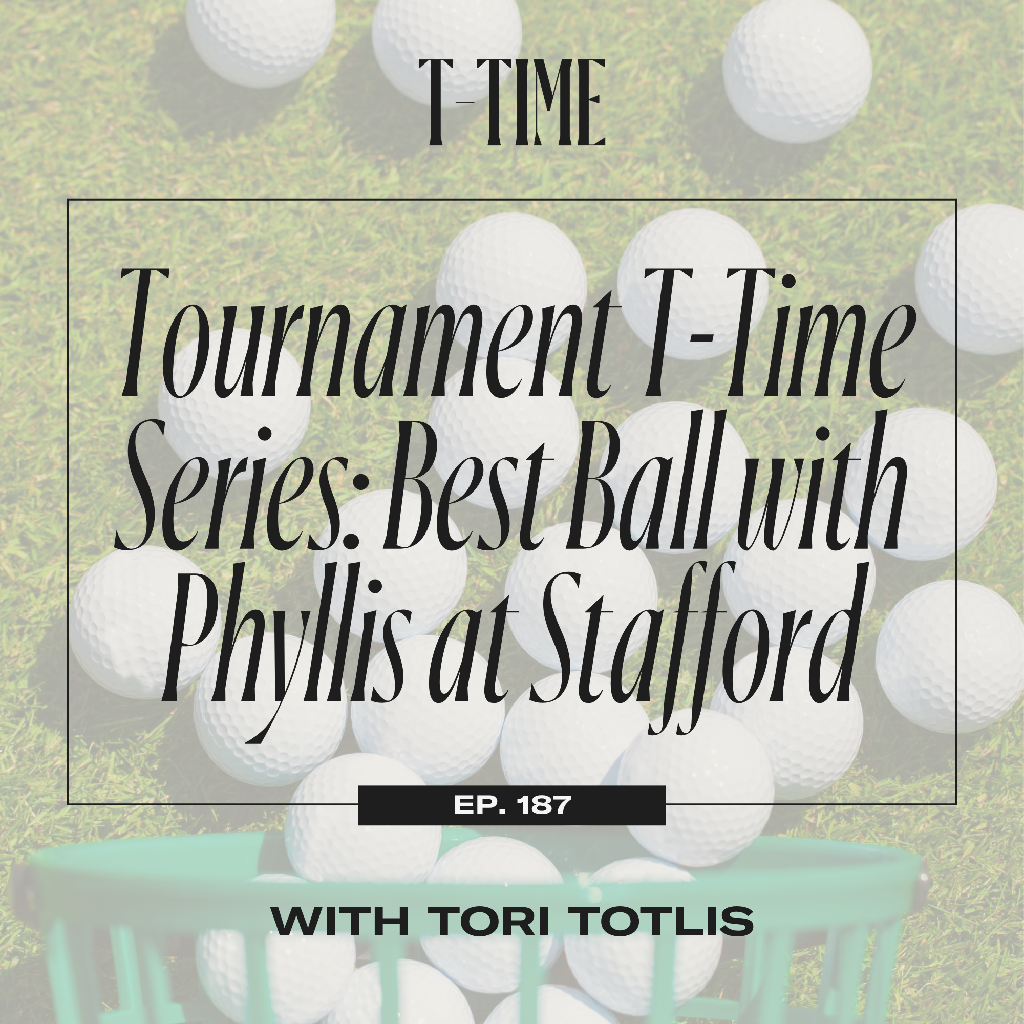187: Tournament T-Time Series: Best Ball with Phyllis at Stafford episode artwork
