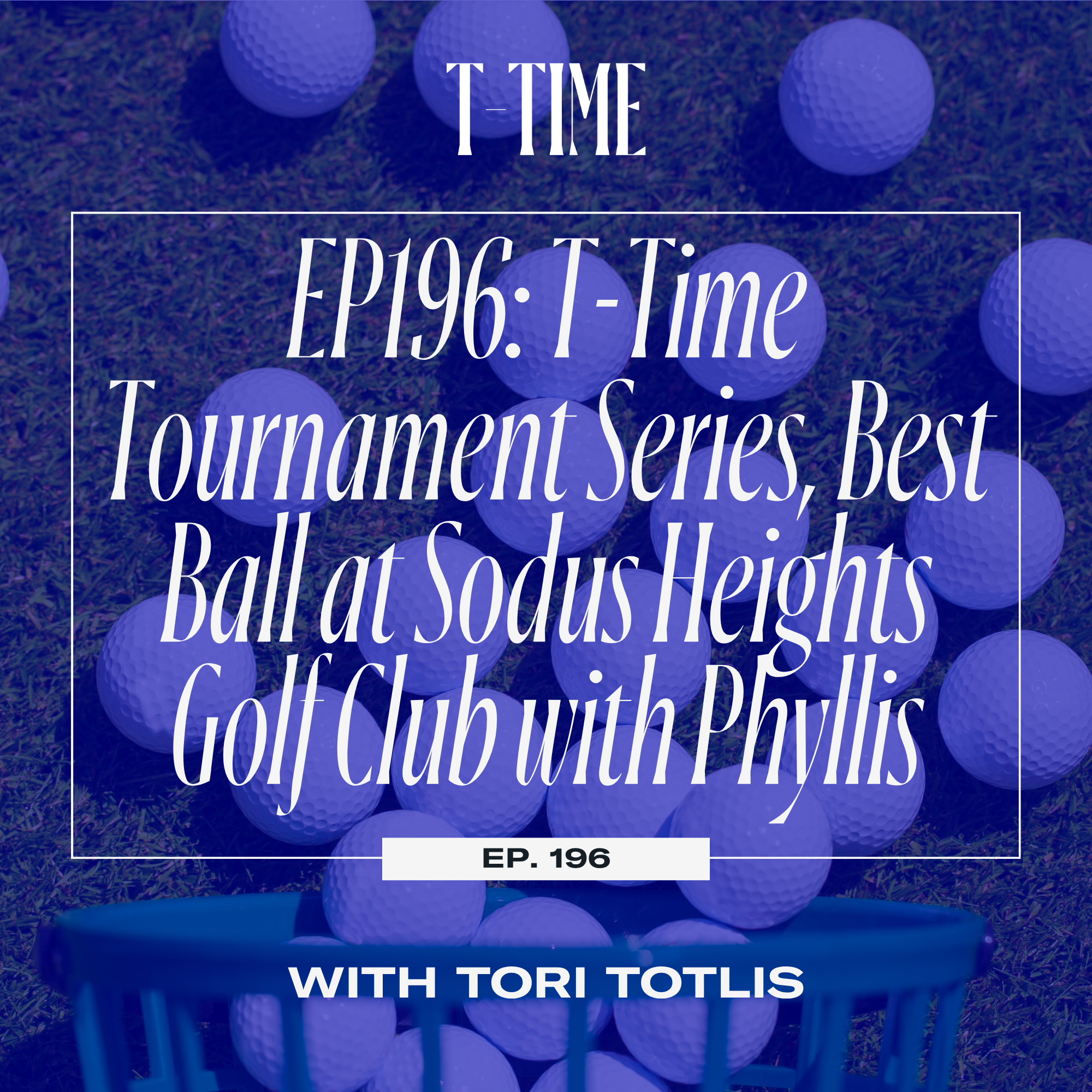 EP196: T-Time Tournament Series, Best Ball at Sodus Heights Golf Club with Phyllis episode artwork
