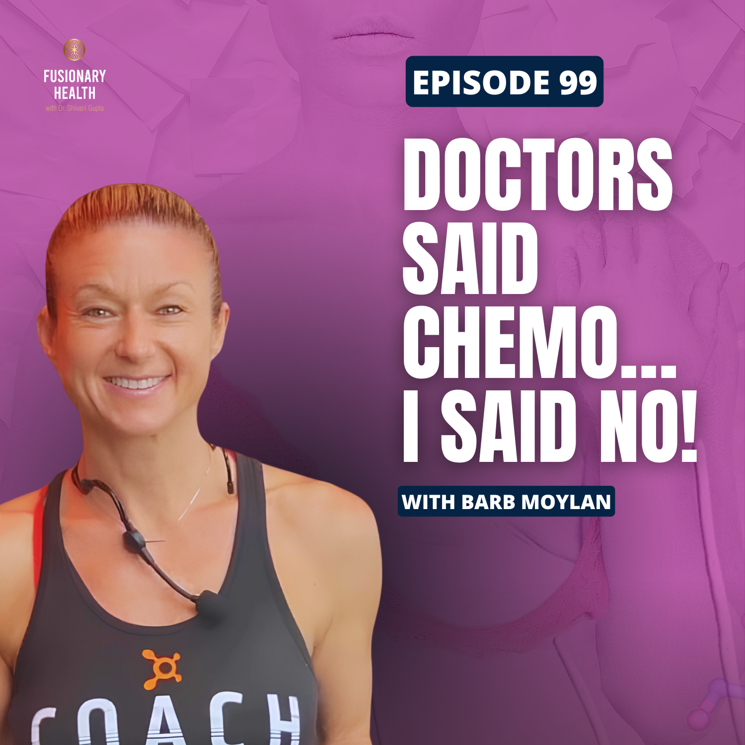 Ep. 99 - Barb Moylan's Wake-Up Call: When a Health Expert Faces Cancer