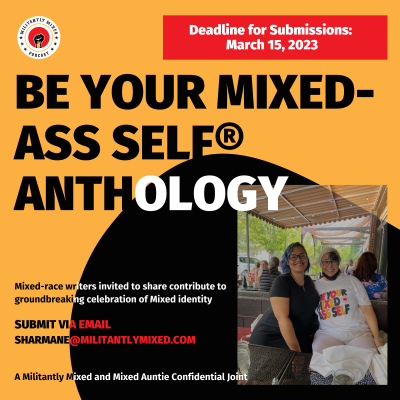 ANNOUNCEMENT: The 1st Annual Be Your Mixed Ass Self Anthology!!! ANNOUNCEMENT: The 1st Annual Be Your Mixed Ass Self Anthology!!!