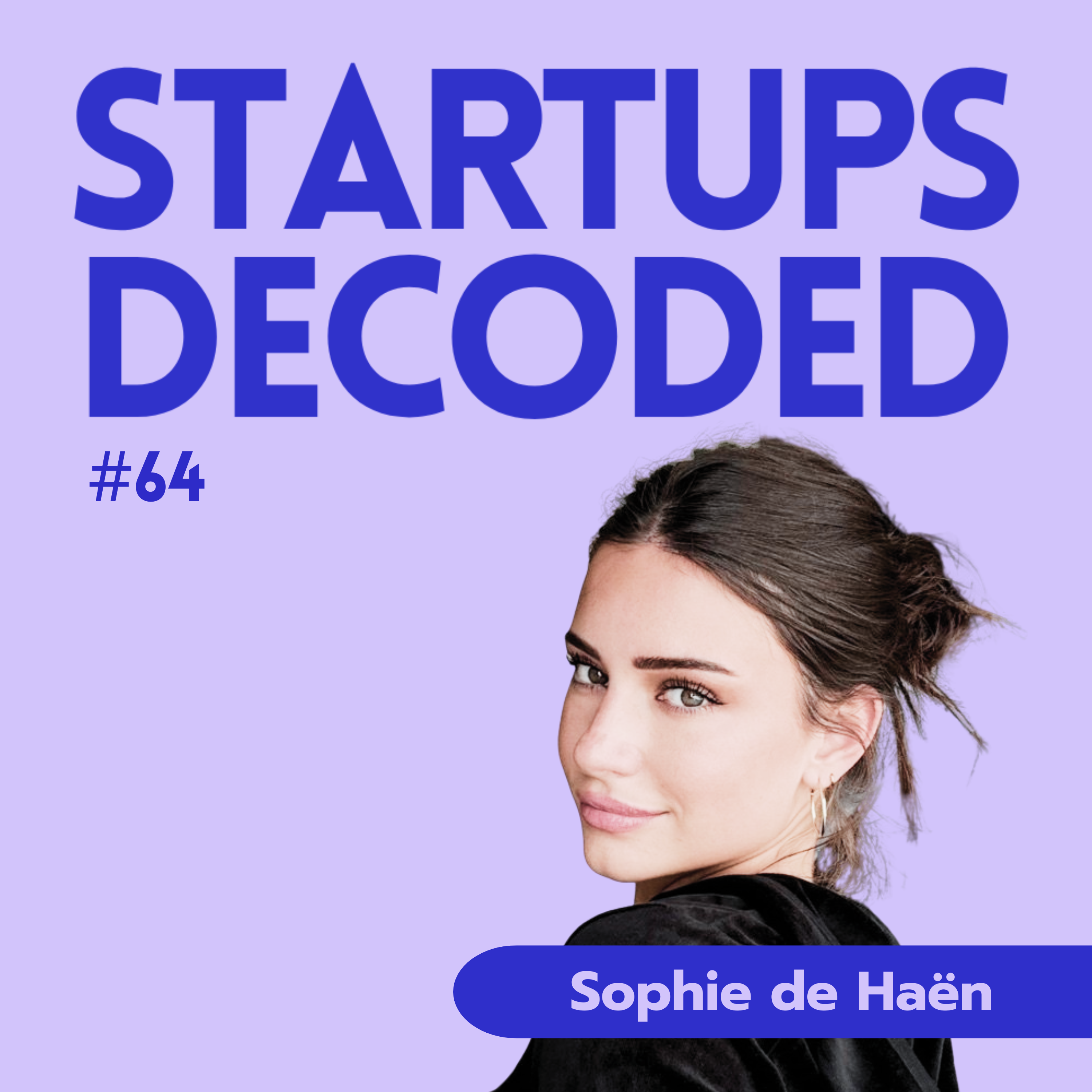 #64: She Started a Brand Before She Started a Career — Sophie de Haën