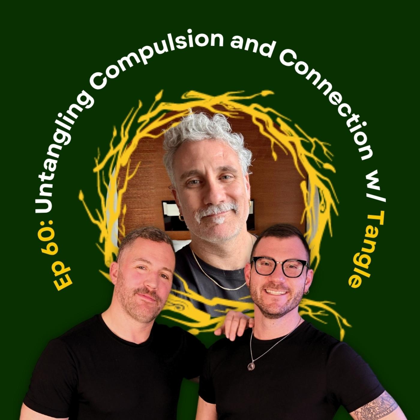 Untangling Compulsion and Connection: Sex Addiction & Recovery w/ Tangle