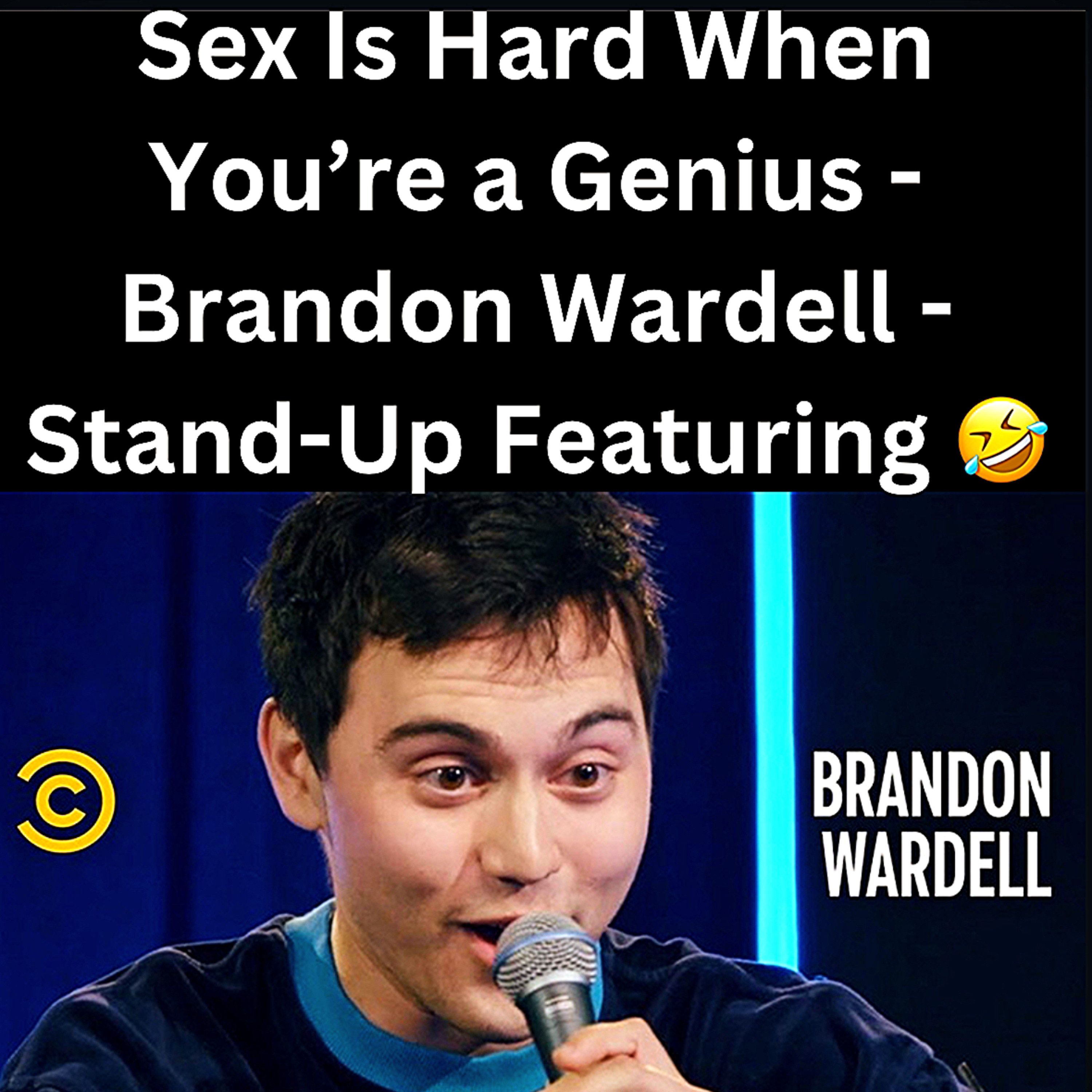 S1 Ep16: Sex Is Hard When You’re a Genius - Brandon Wardell - Stand-Up Featuring🤣 episode artwork