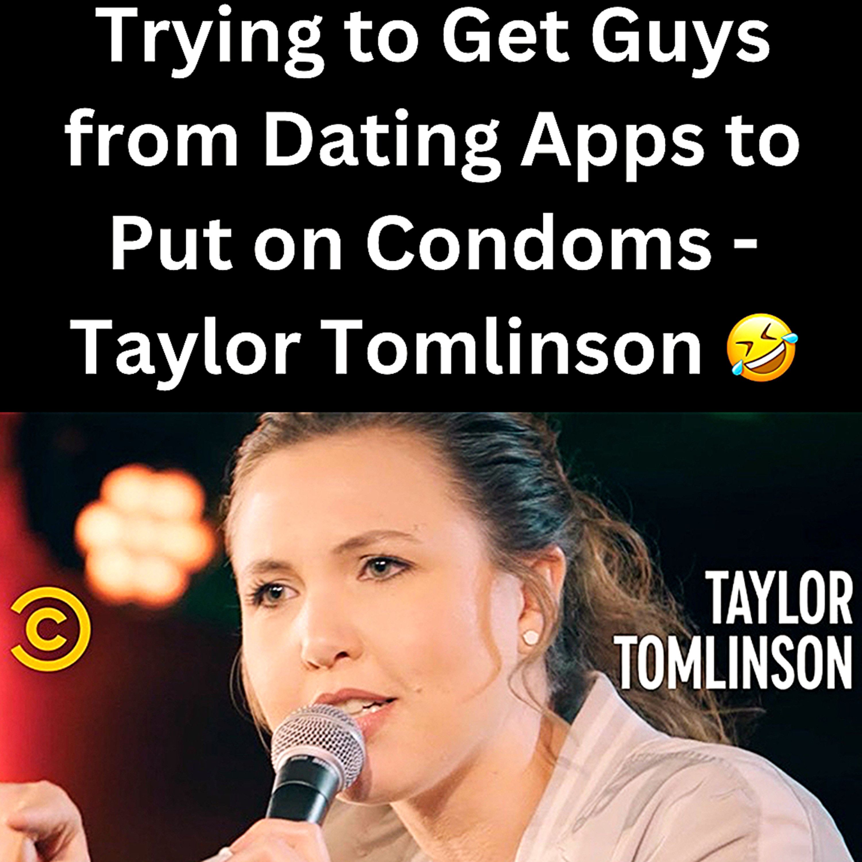 S1 Ep15: Trying to Get Guys from Dating Apps to Put on Condoms - Taylor Tomlinson 🤣 episode artwork