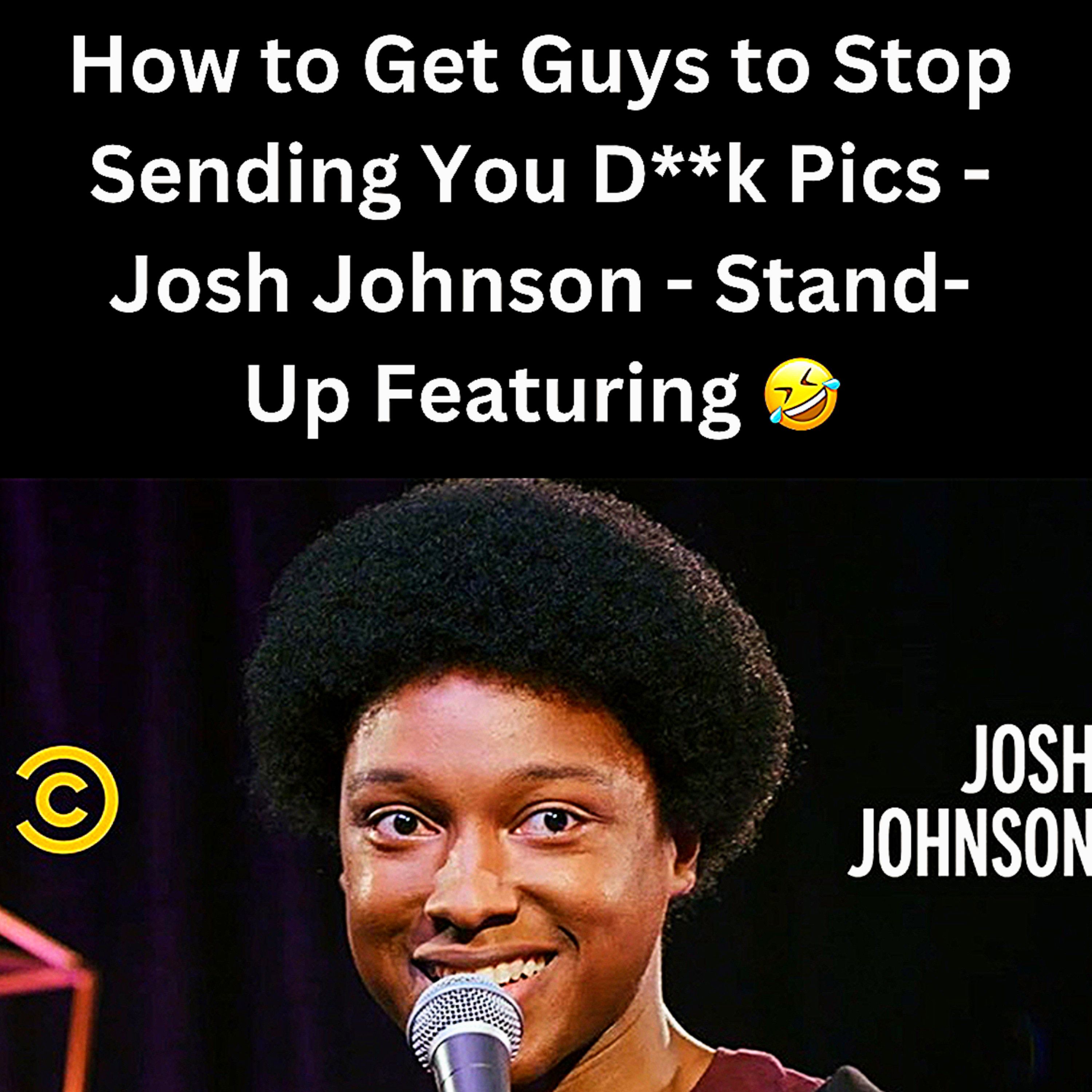S1 Ep13: How to Get Guys to Stop Sending You D**k Pics - Josh Johnson - Stand-Up Featuring 🤣 episode artwork