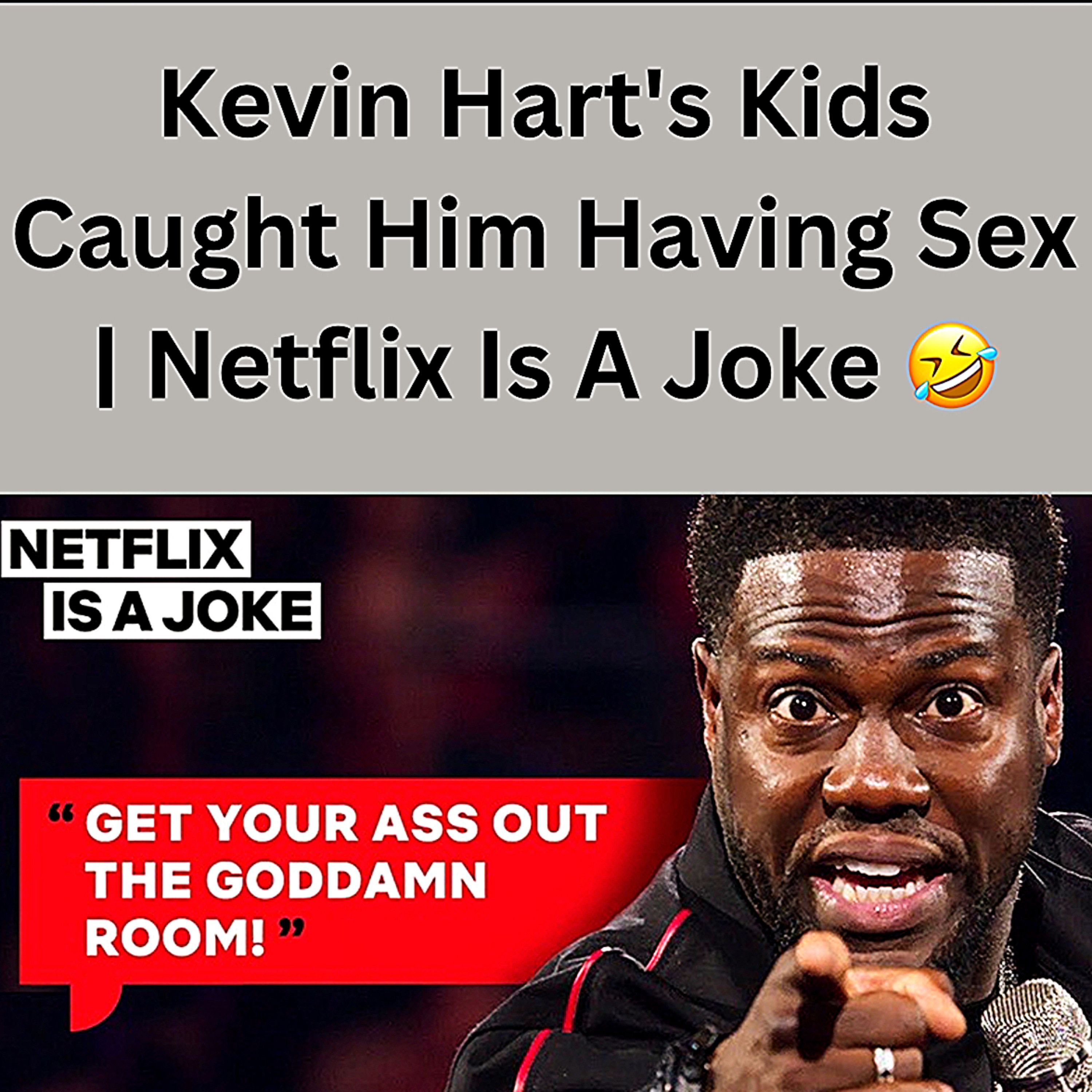 S1 Ep9: Kevin Hart's Kids Caught Him Having Sex | Netflix Is A Joke 🤣 episode artwork
