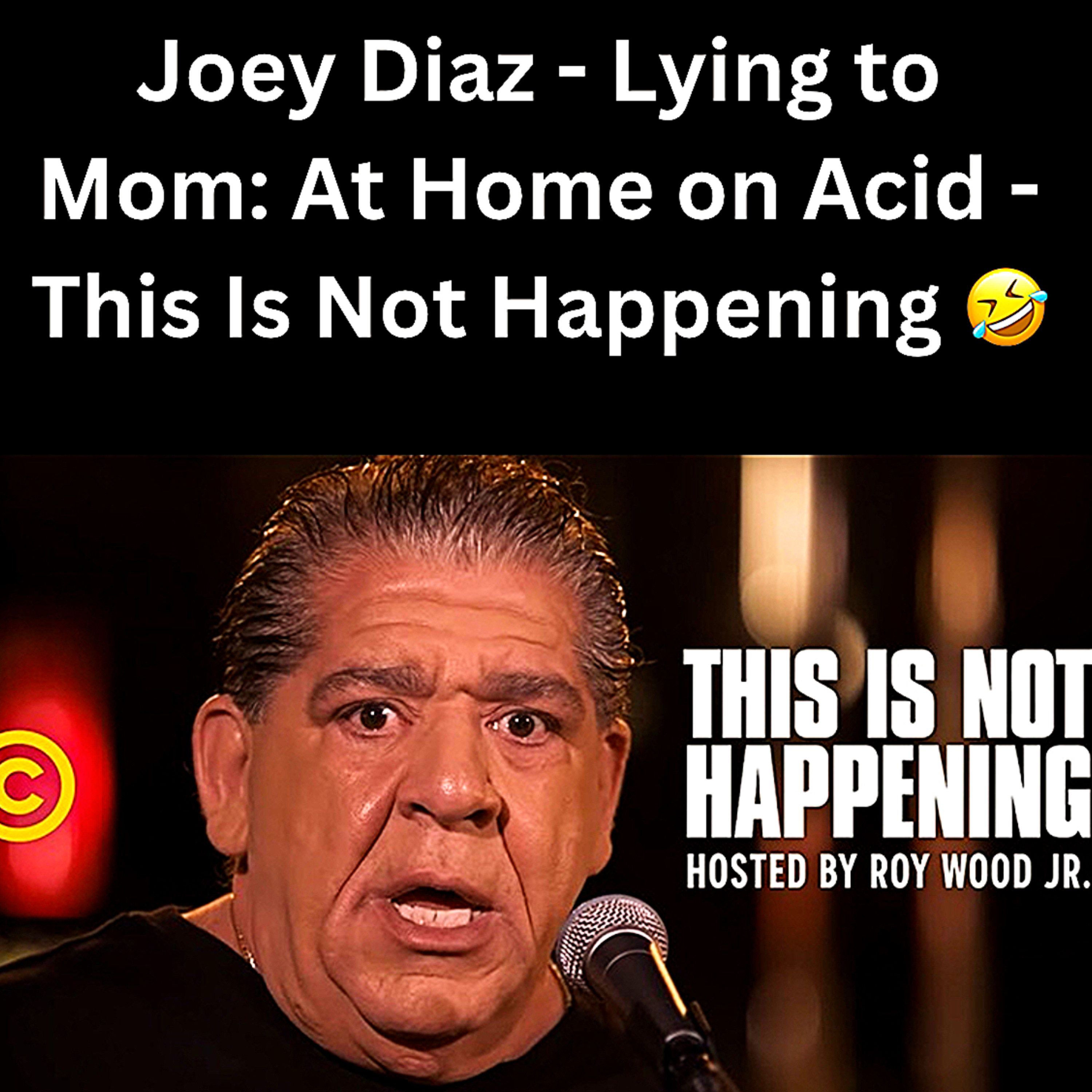 S1 Ep5: Joey Diaz - Lying to Mom: At Home on Acid - This Is Not Happening 🤣 episode artwork
