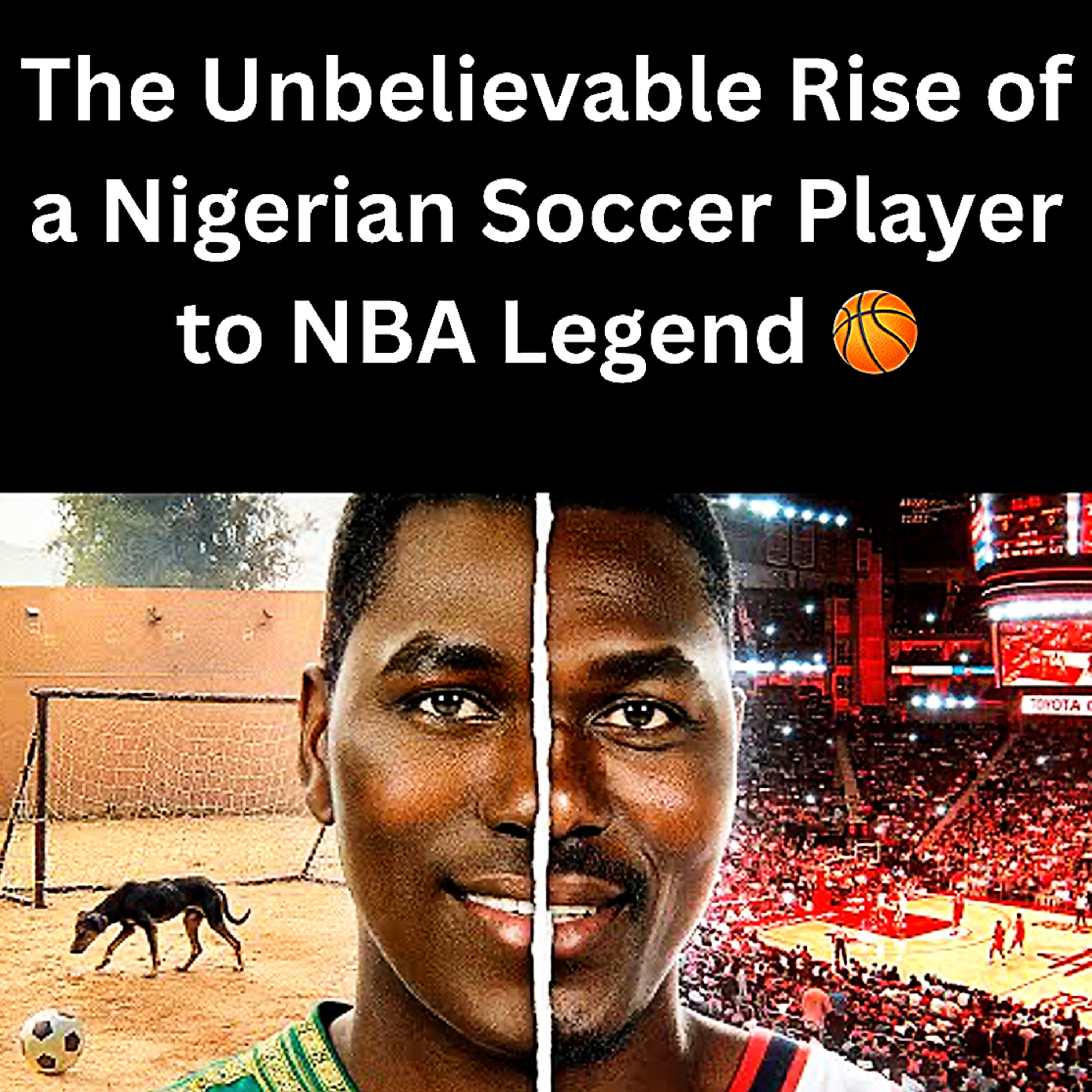 The Unbelievable Rise of a Nigerian Soccer Player to NBA Legend 🏀| episode artwork