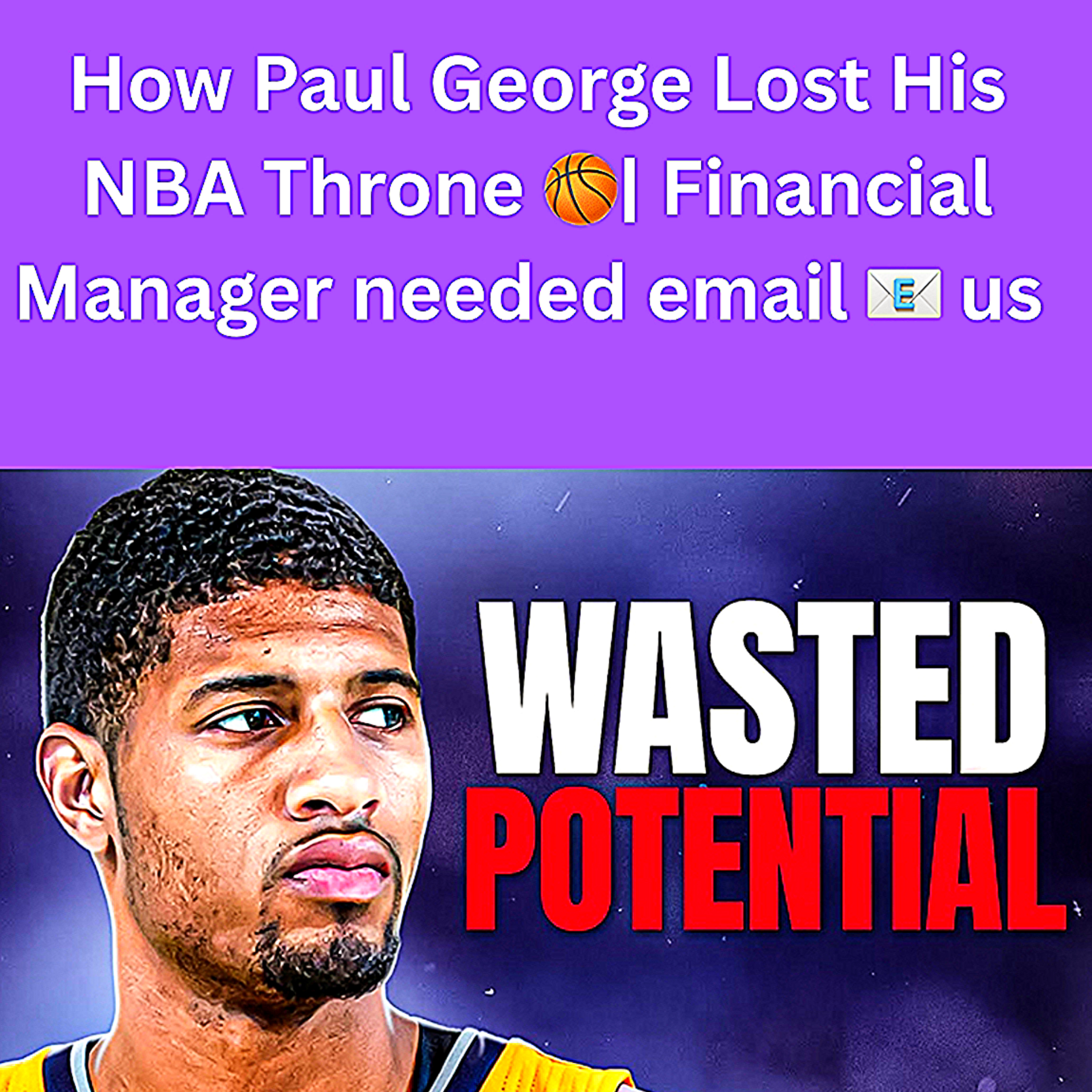 How Paul George Lost His NBA Throne 🏀| Financial Manager needed email 📧 us episode artwork