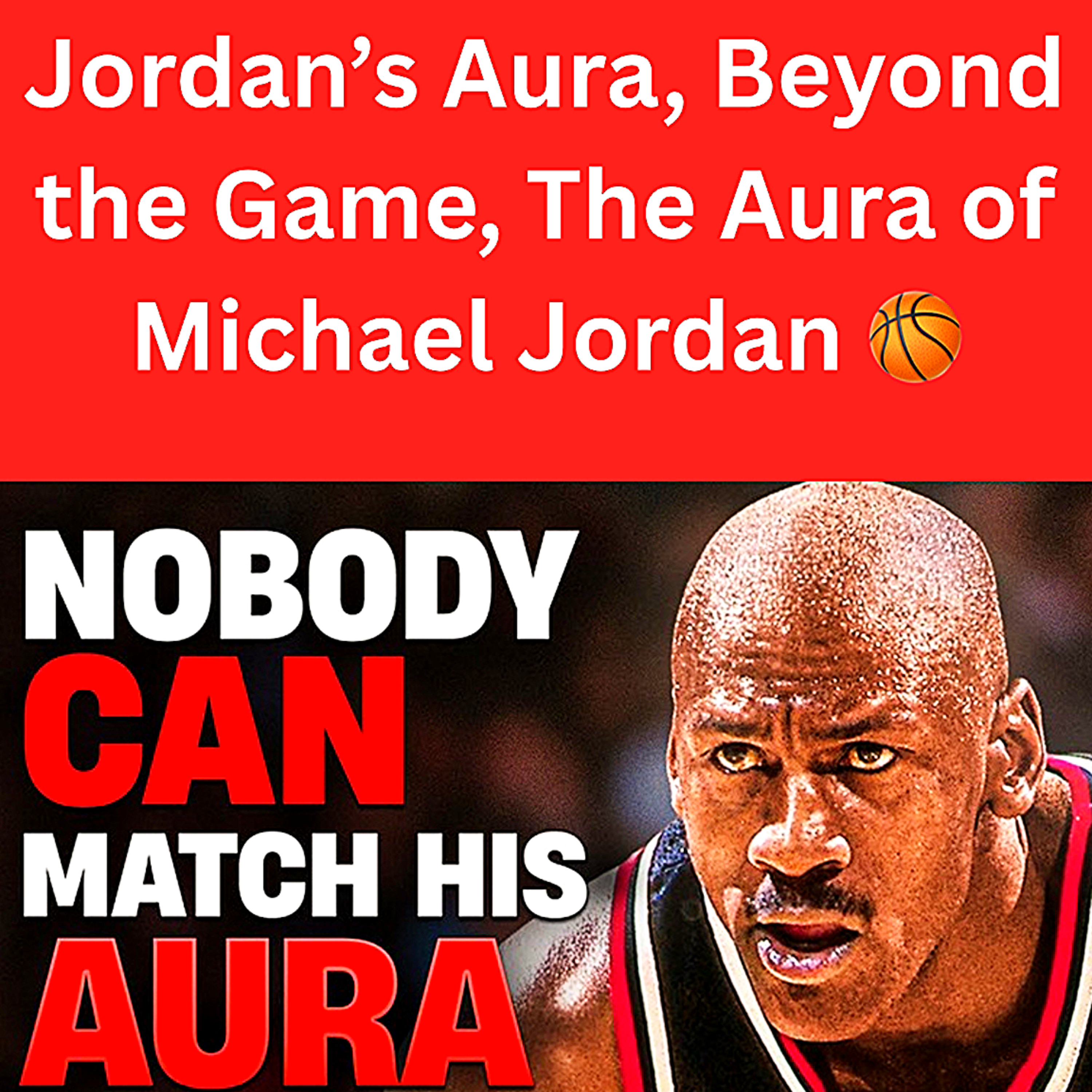 Jordan’s Aura, Beyond the Game, The Aura of Michael Jordan 🏀 episode artwork