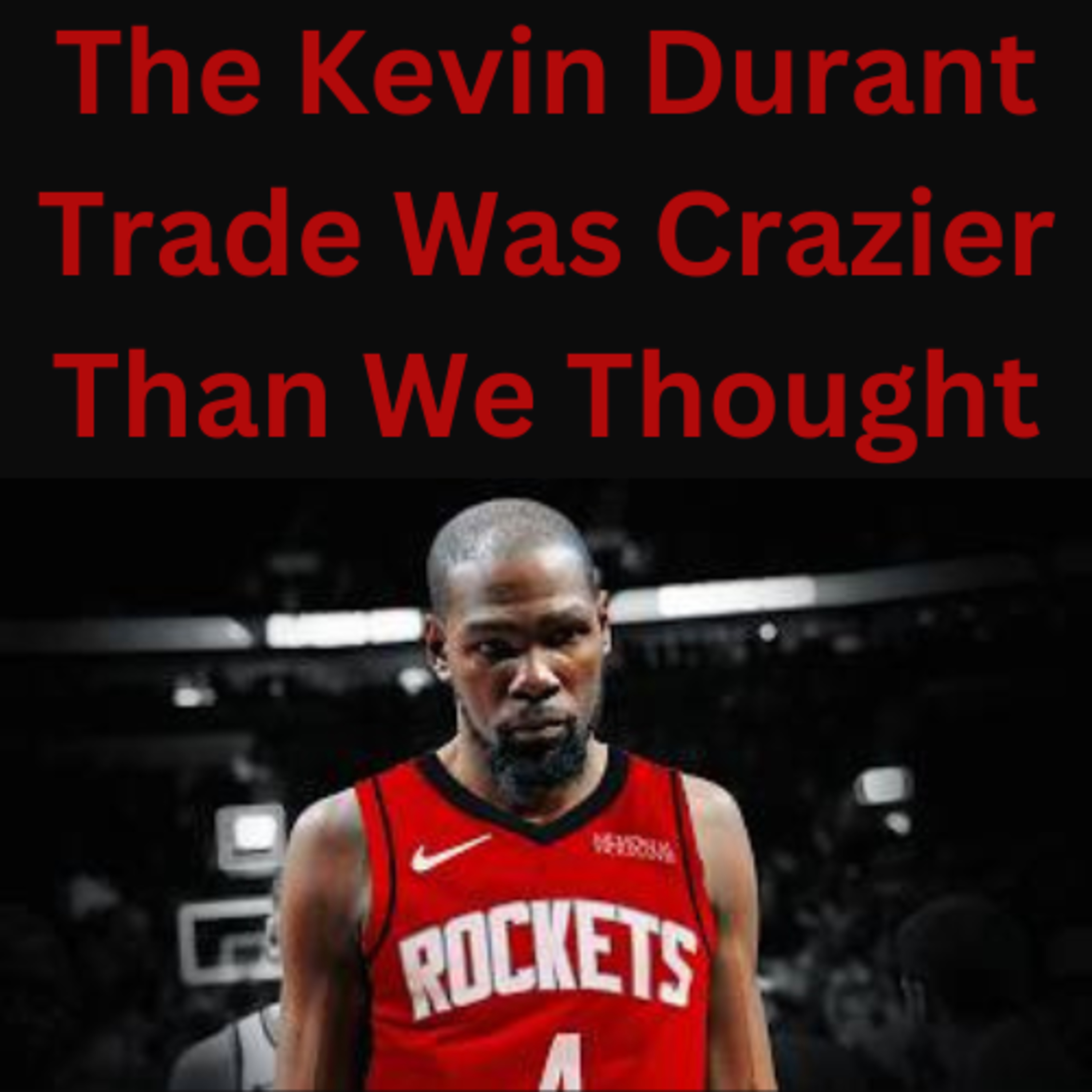 The Kevin Durant Trade Was Crazier Than We Thought episode artwork