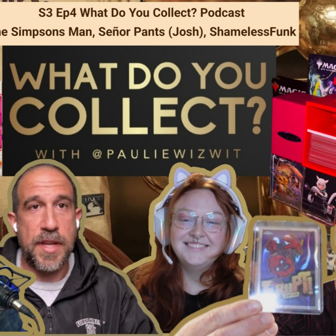 S3 Ep4 #WhatDoYouCollectPodcast- @TheSimpsonsMan , Señor Pants @veefriends , Shamelessfunk (Magic) episode artwork