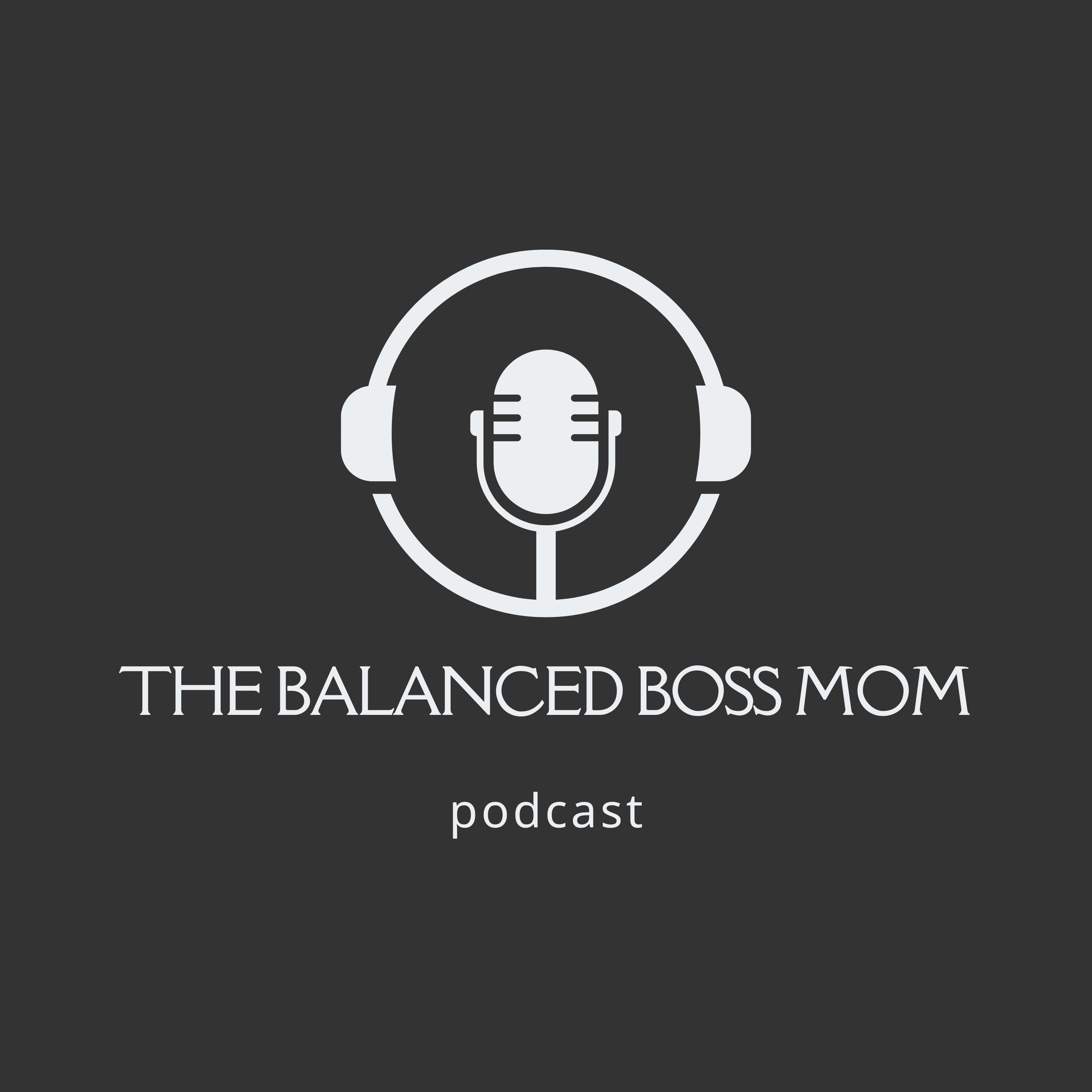 The Balanced Boss Mom Podcast