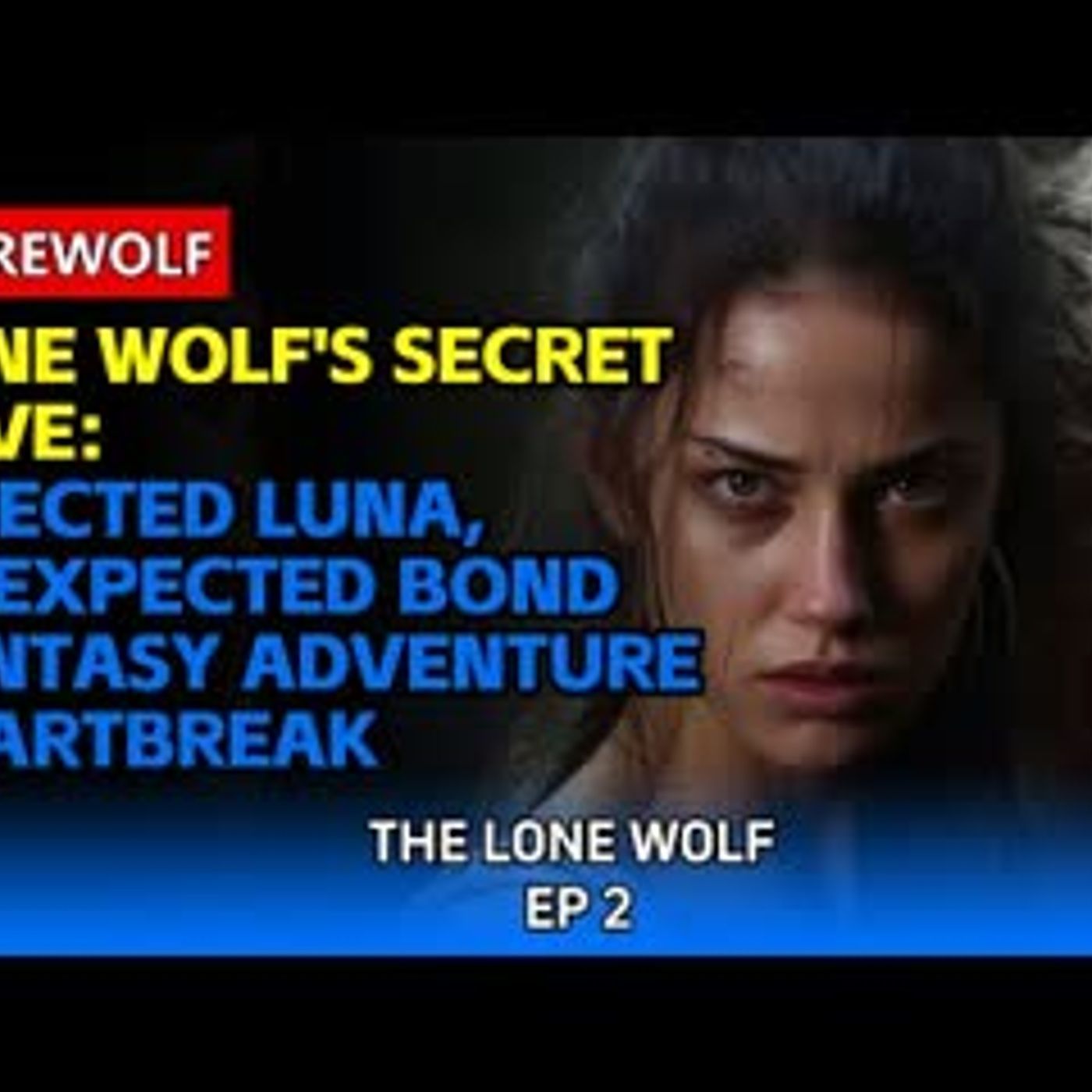 Lone Wolf's Secret Love Rejected Luna, Unexpected Bond   Fantasy Adventure   Heartbreak episode artwork