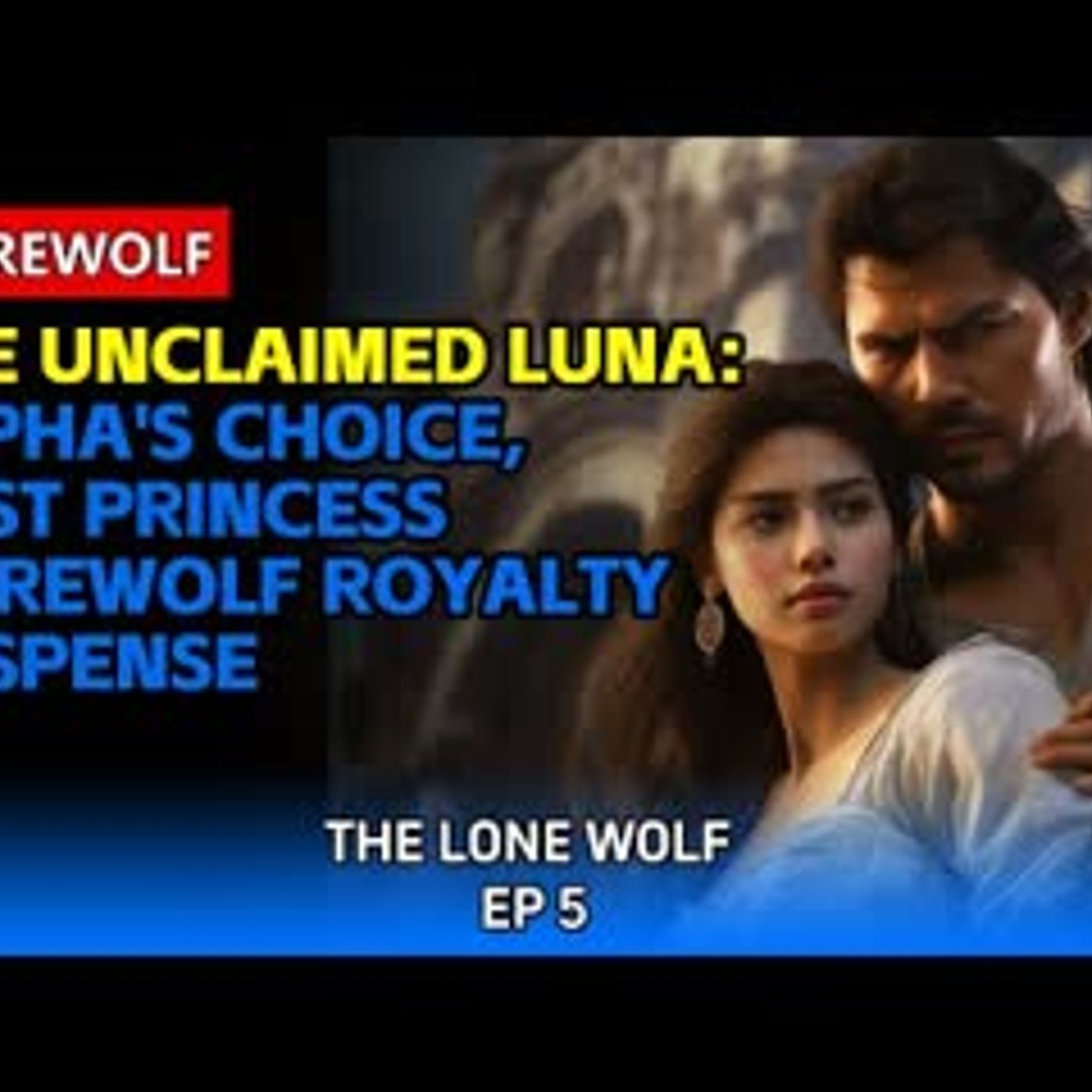 The Unclaimed Luna Alpha's Choice, Lost Princess Werewolf Royalty Suspense   Audiobook episode artwork