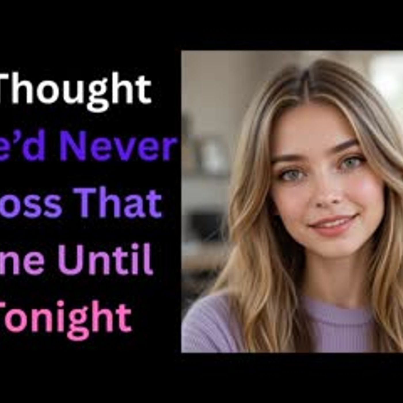 She Promised It Would Never Happen — Then Tonight Changed EverythinG   Romantic Adult Stories episode artwork