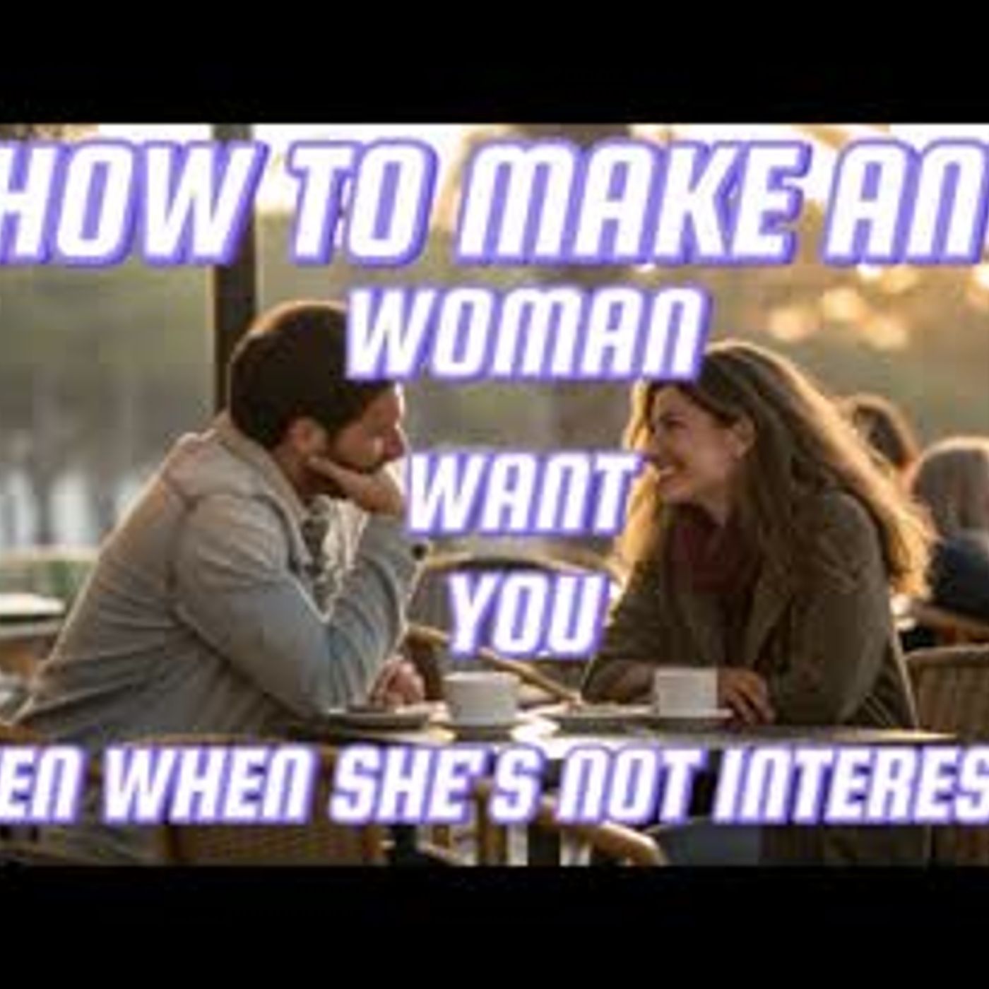 How To Make Any Woman Want You — Even When She’s Not Interested   Female Psychology episode artwork