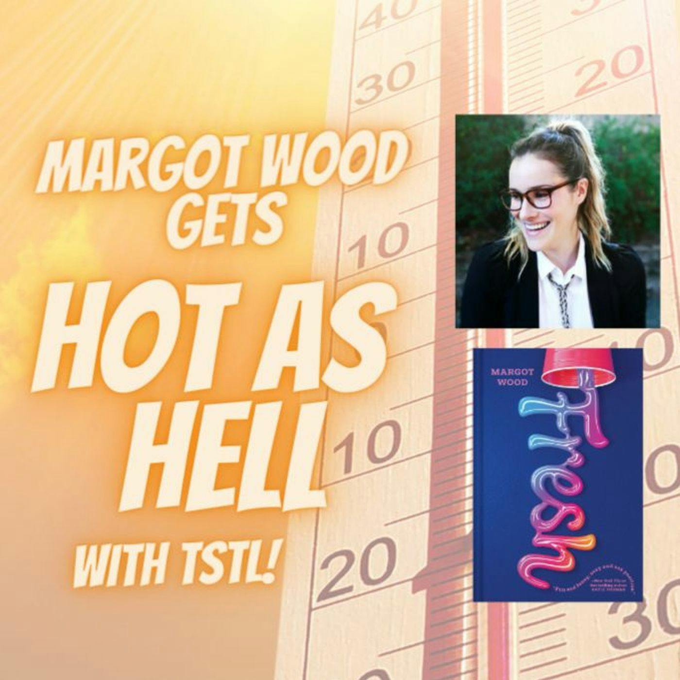 Margot Wood Gets HOT AS HELL with TSTL episode artwork