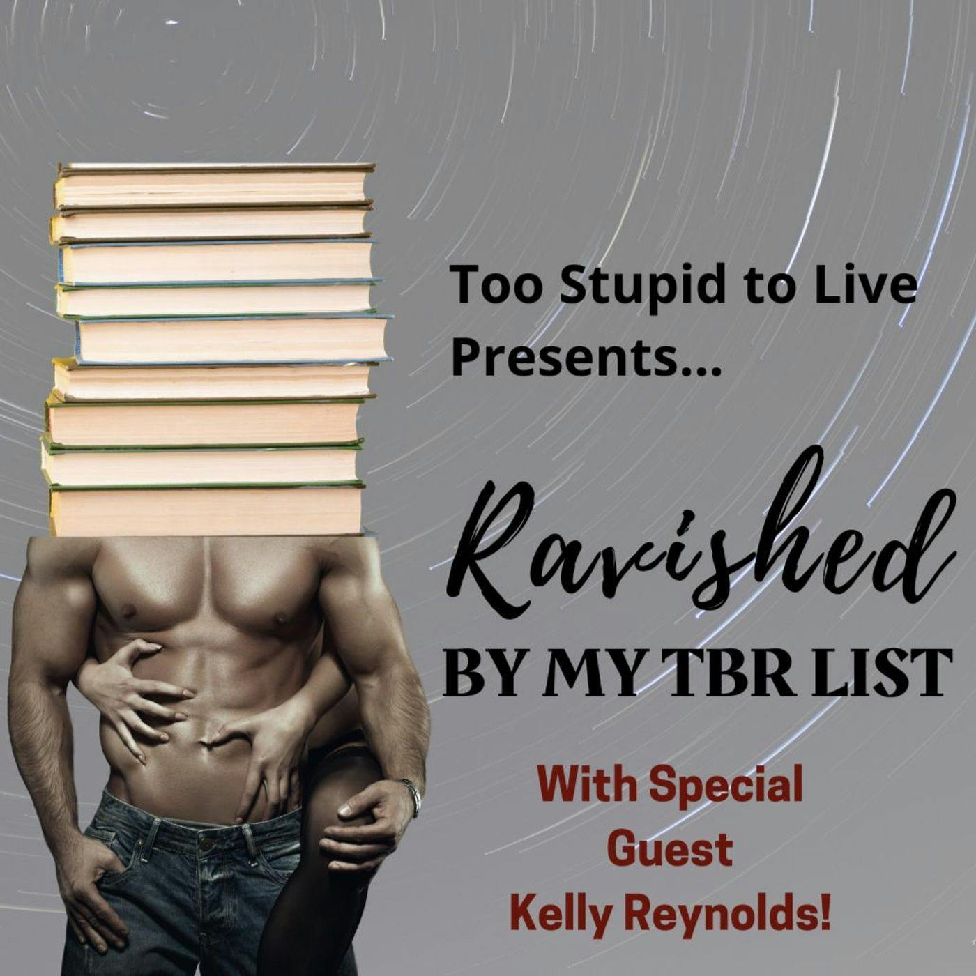 Ravished by My TBR List AND Kelly Reynolds episode artwork