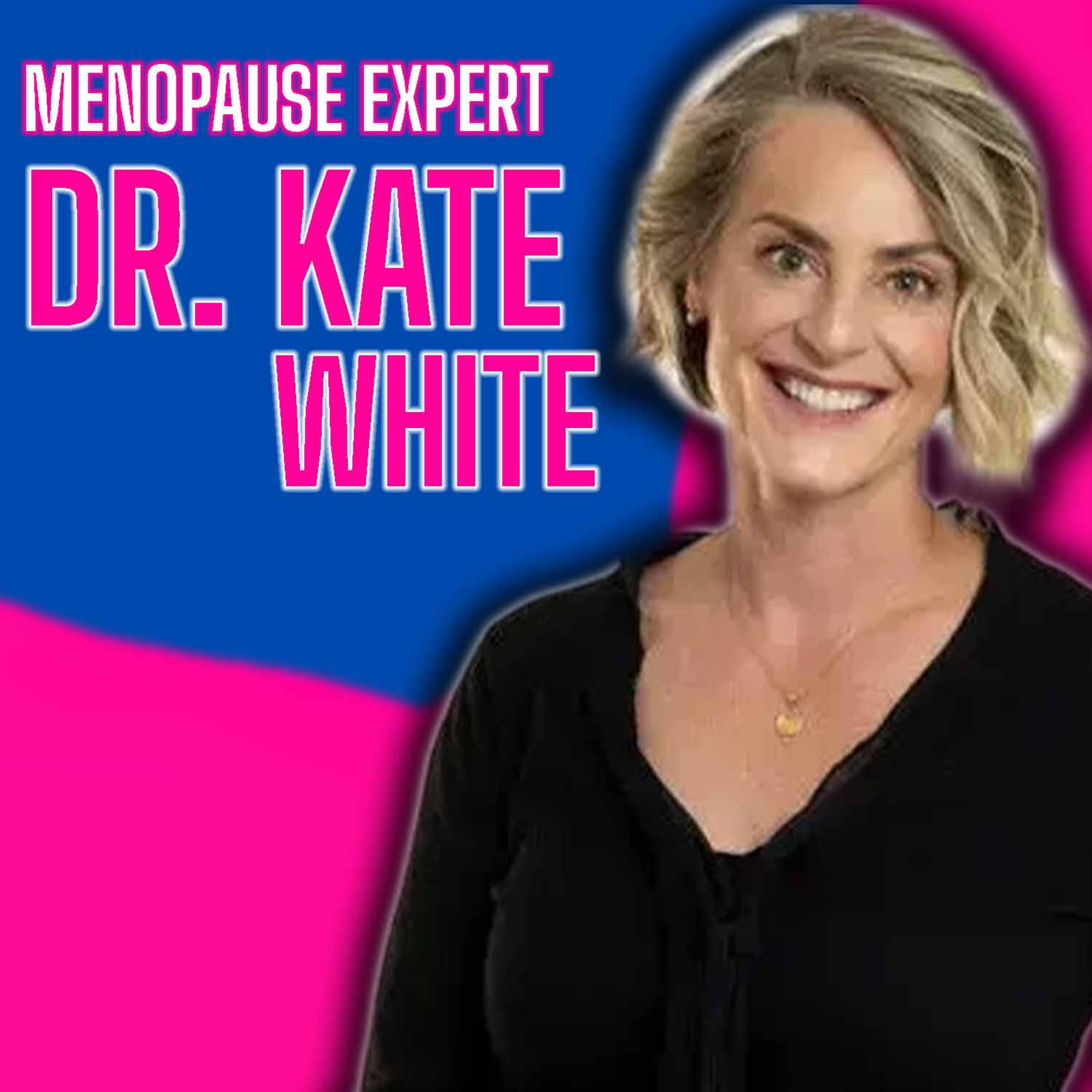 Demystifying Menopause with Dr. Kate White