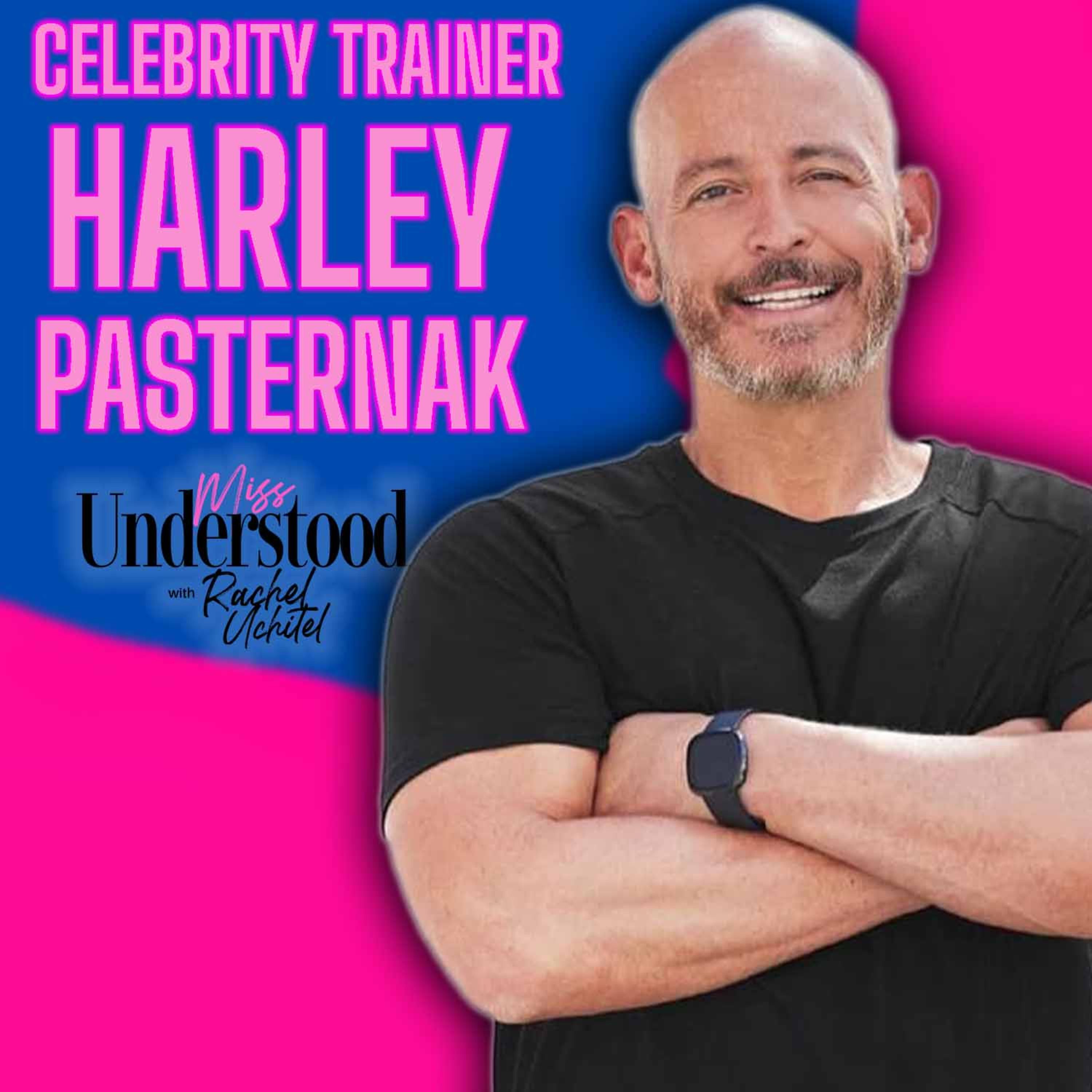 Celebrity Trainer Harley Pasternak: What is MissUnderstood about Fitness