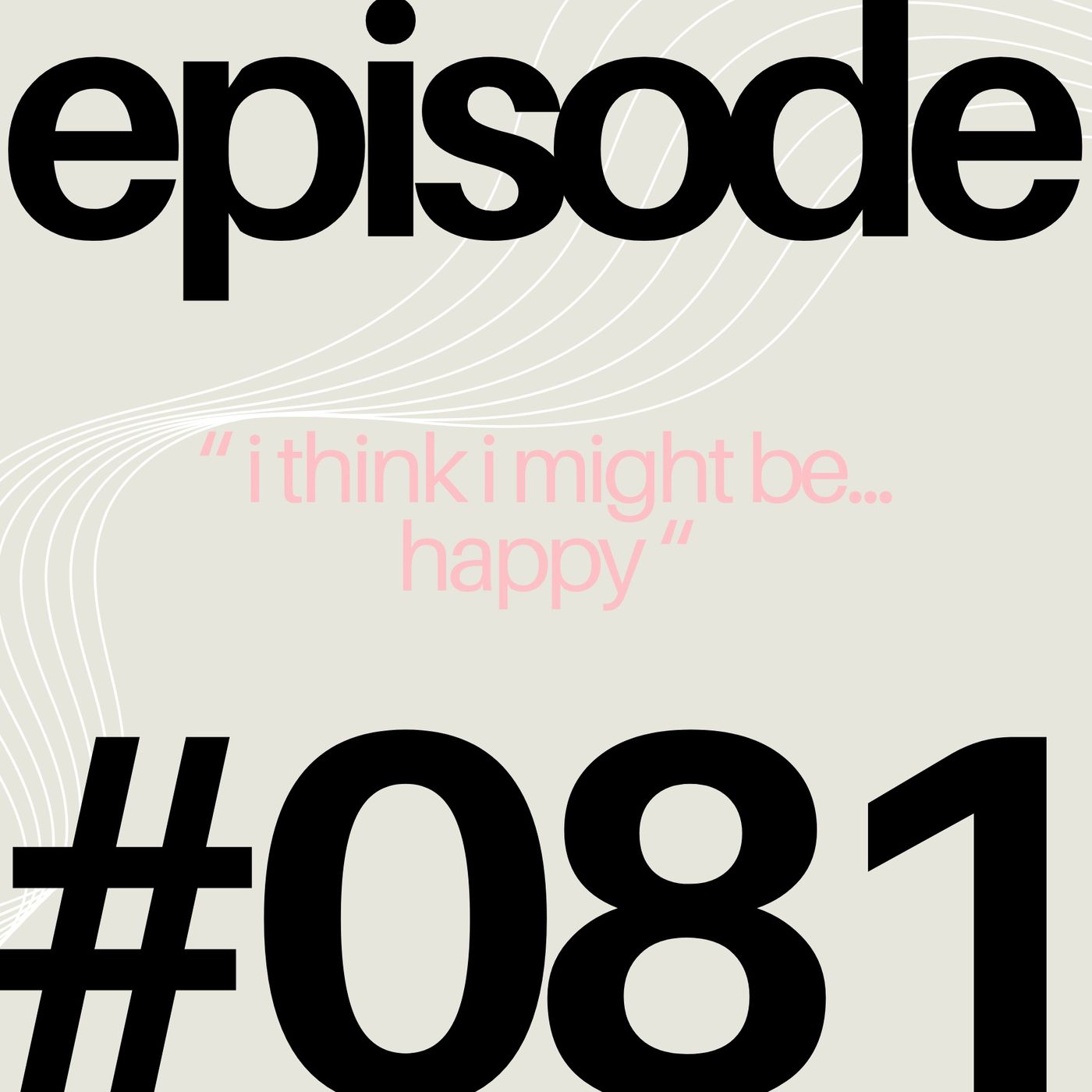Why Am I Scared to be Happy? | #081