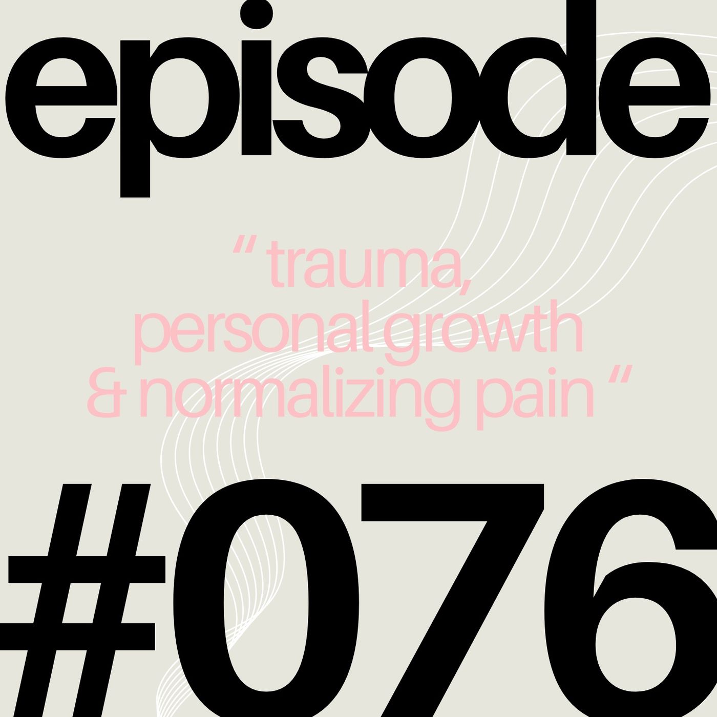 Trauma, Personal Growth & Normalizing Pain | #076