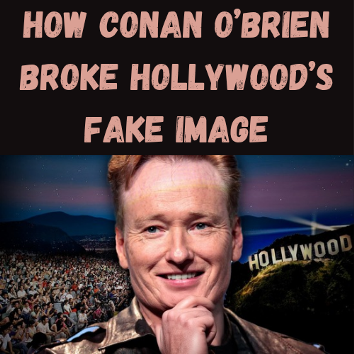 S25 Ep14: How Conan O’Brien Broke Hollywood’s Fake Image episode artwork