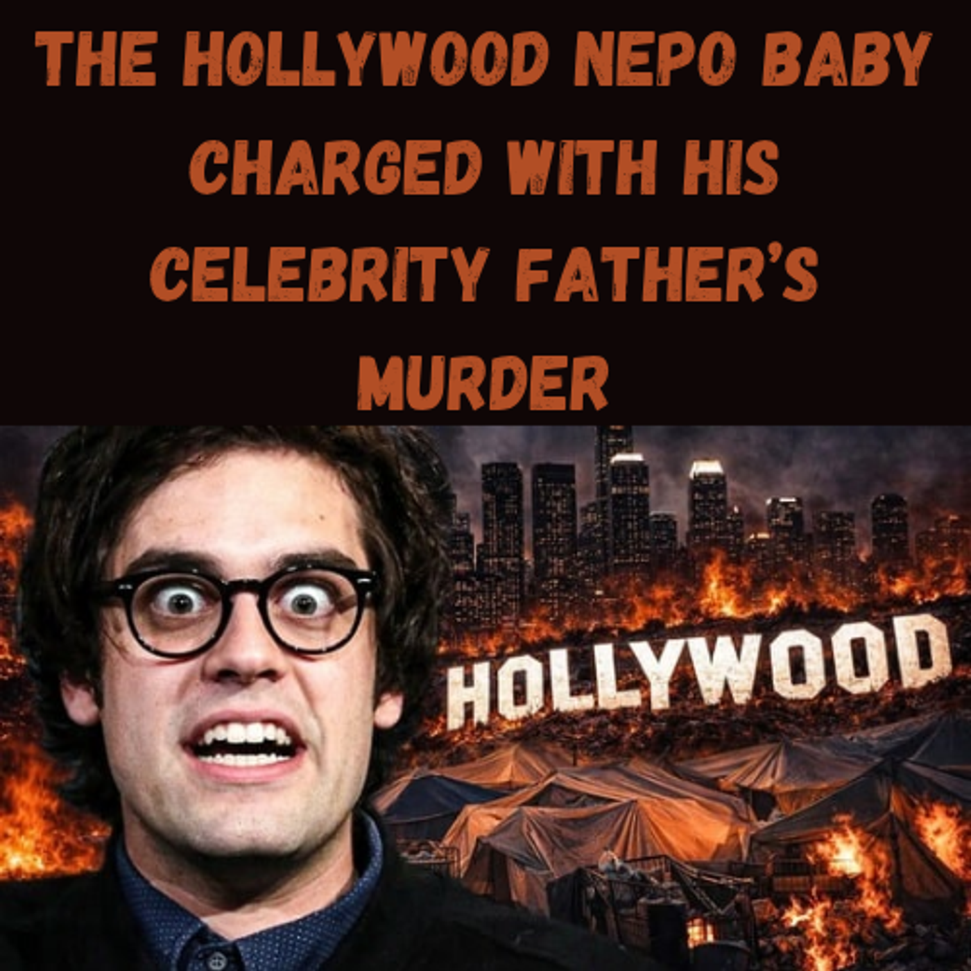 S23 Ep20: The Hollywood Nepo Baby Charged With His Celebrity Father’s Murder episode artwork