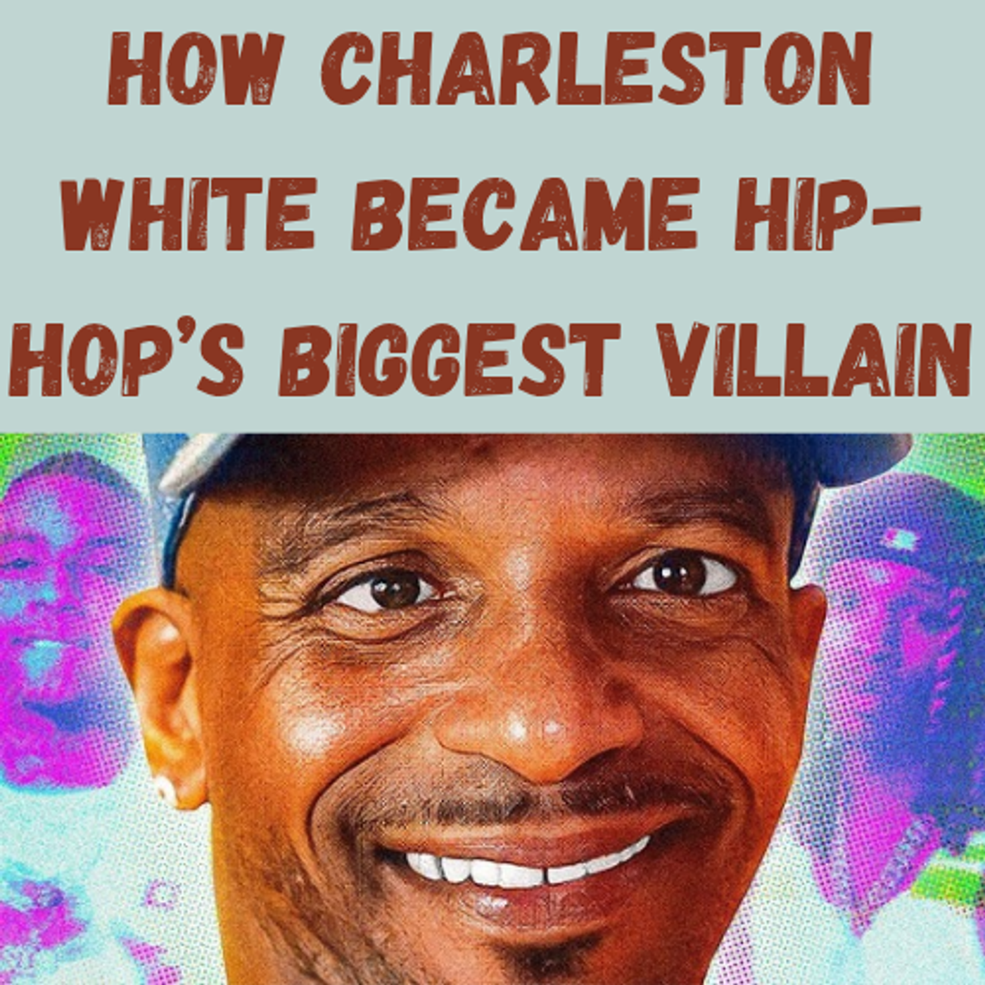 S21 Ep18: How Charleston White Became Hip-Hop’s Biggest Villain episode artwork