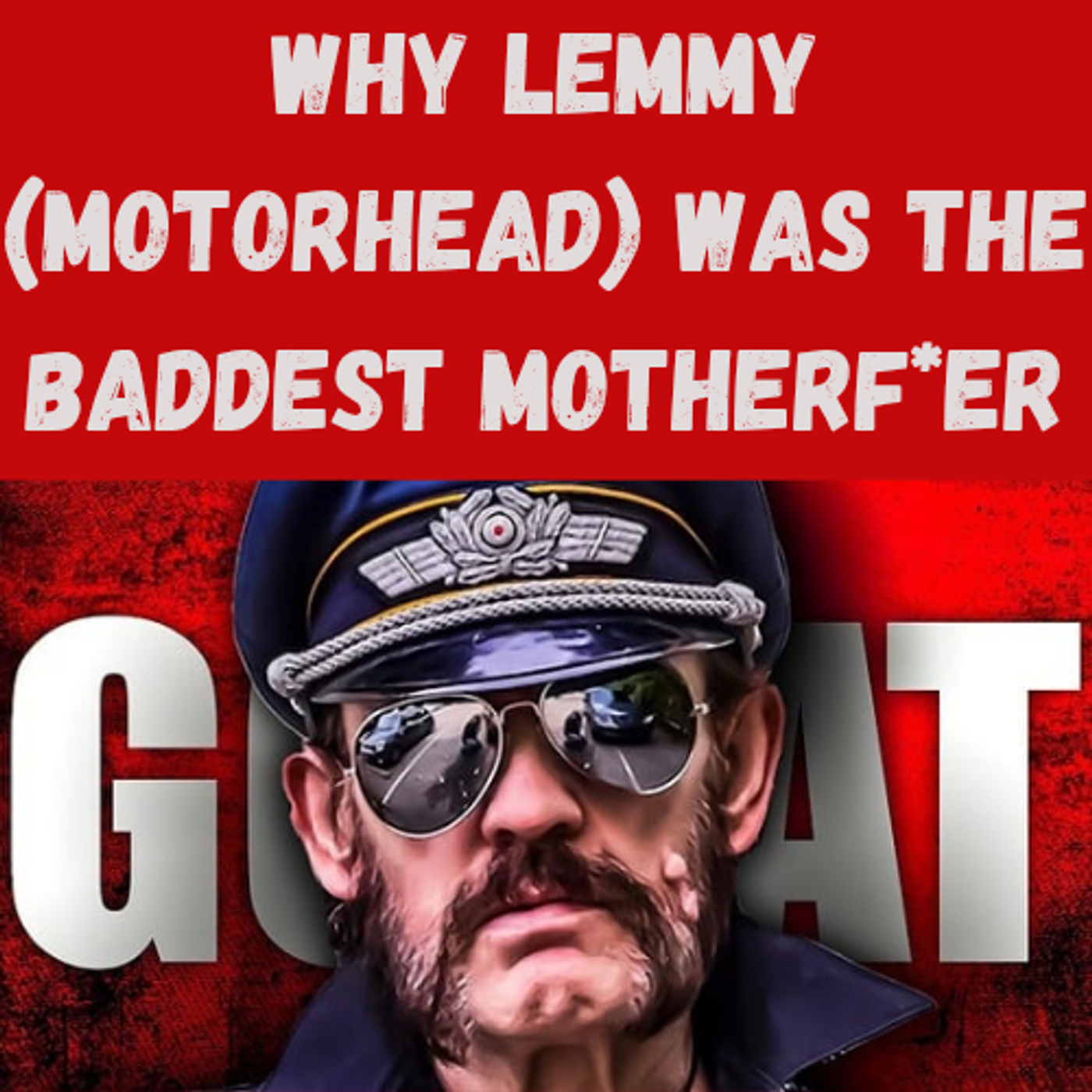 S19 Ep22: Why Lemmy (Motörhead) Was the Baddest Motherf*er episode artwork