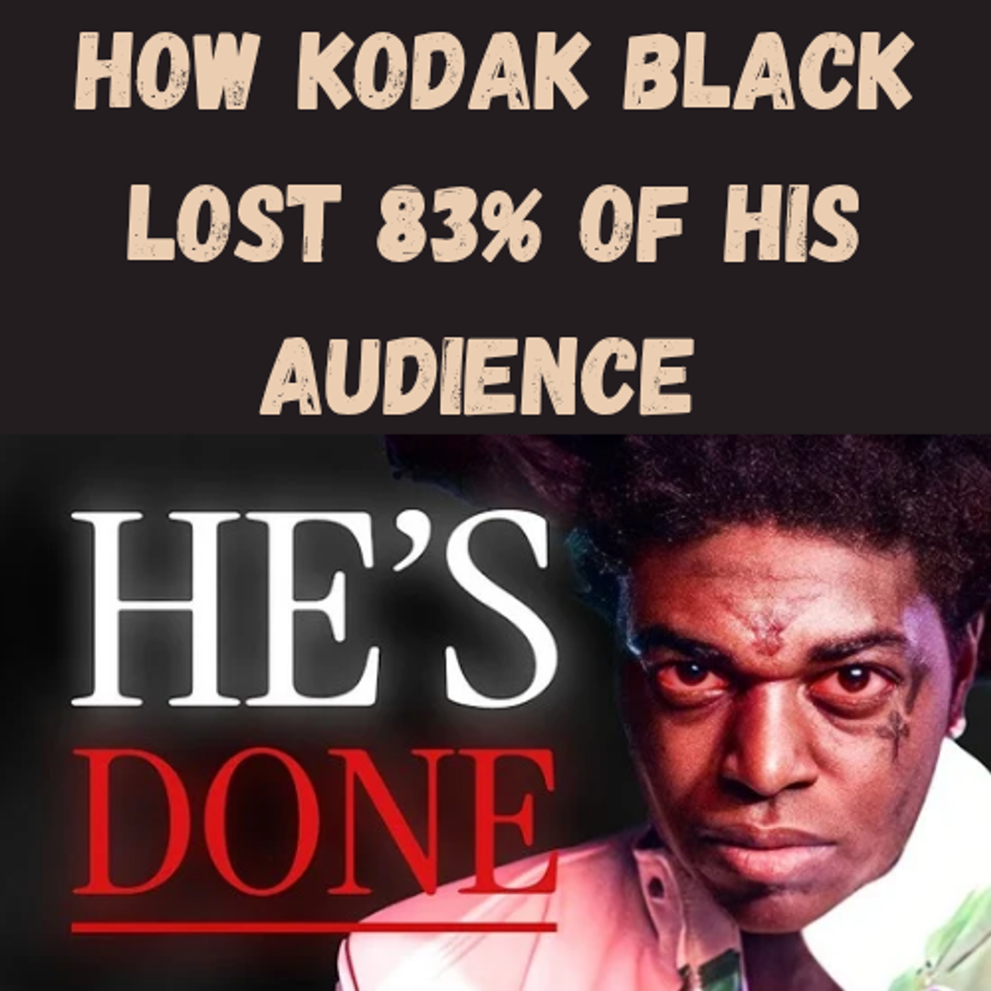 S18 Ep8: How Kodak Black Lost 83% Of His Audience episode artwork
