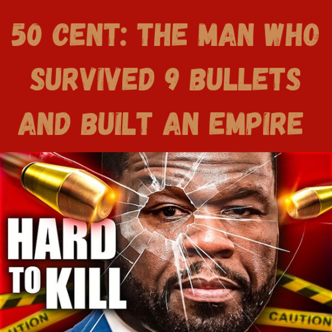 S17 Ep26: 50 Cent: The Man Who Survived 9 Bullets and Built an Empire episode artwork
