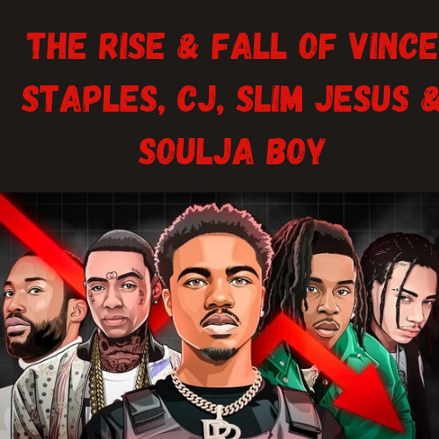 S17 Ep11: The Rise & Fall of Vince Staples, CJ, Slim Jesus & Soulja Boy episode artwork