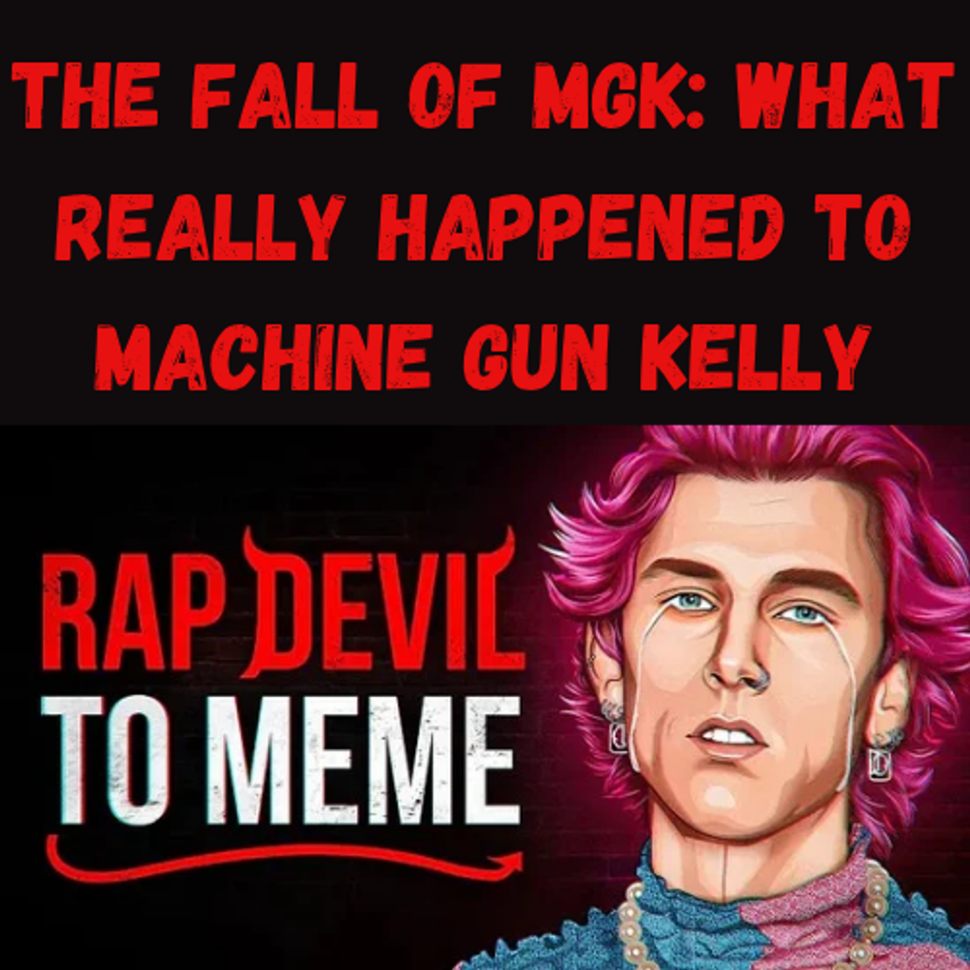 S11 Ep26: The Fall of MGK: What Really Happened to Machine Gun Kelly episode artwork