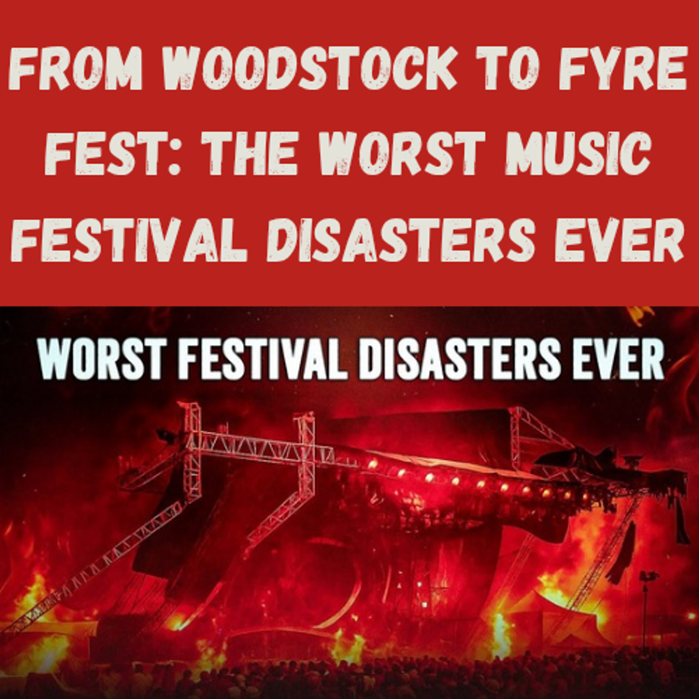 S10 Ep3: From Woodstock to Fyre Fest: The Worst Music Festival Disasters Ever episode artwork