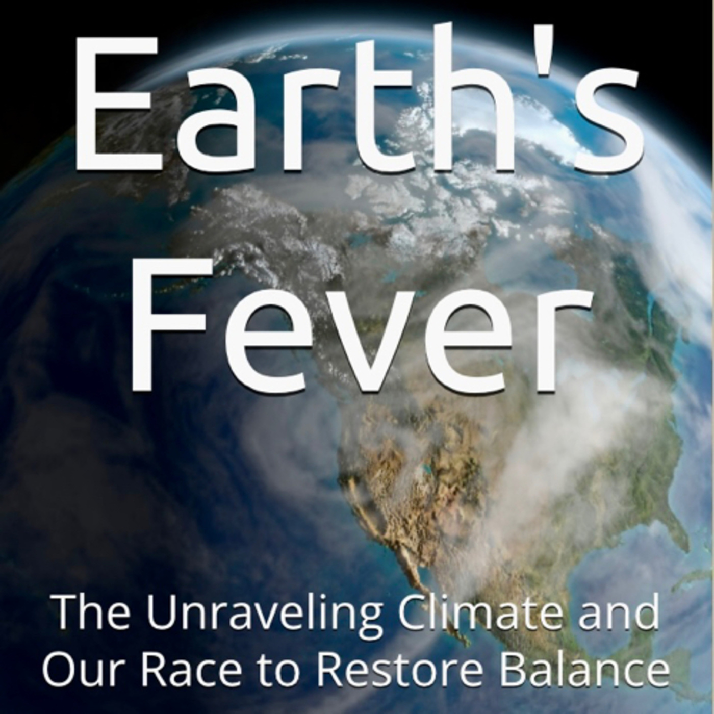 Earth's Fever: The Unraveling Climate and Our Race to Restore Balance by Daniel Lucas episode artwork