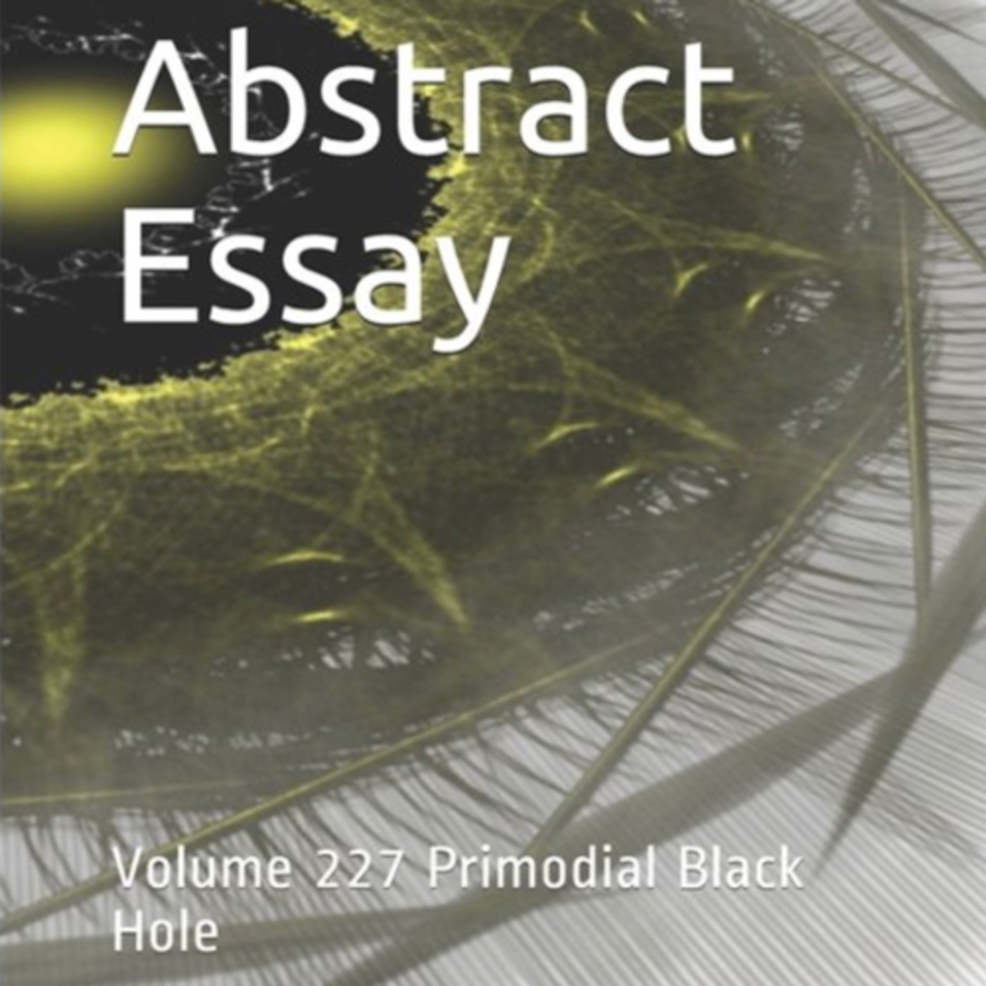 Abstract Essay Volume 227 Primordial Black Hole by Daniel Lucas episode artwork