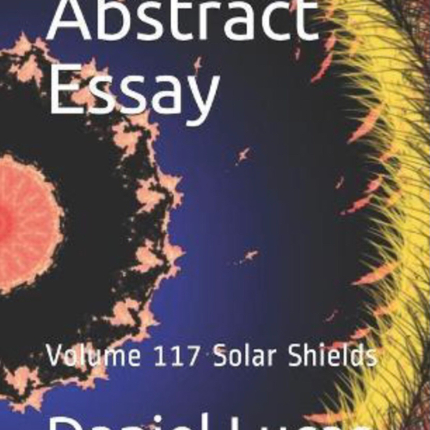 Abstract Essay Volume 117 Solar Shields by Daniel Lucas episode artwork